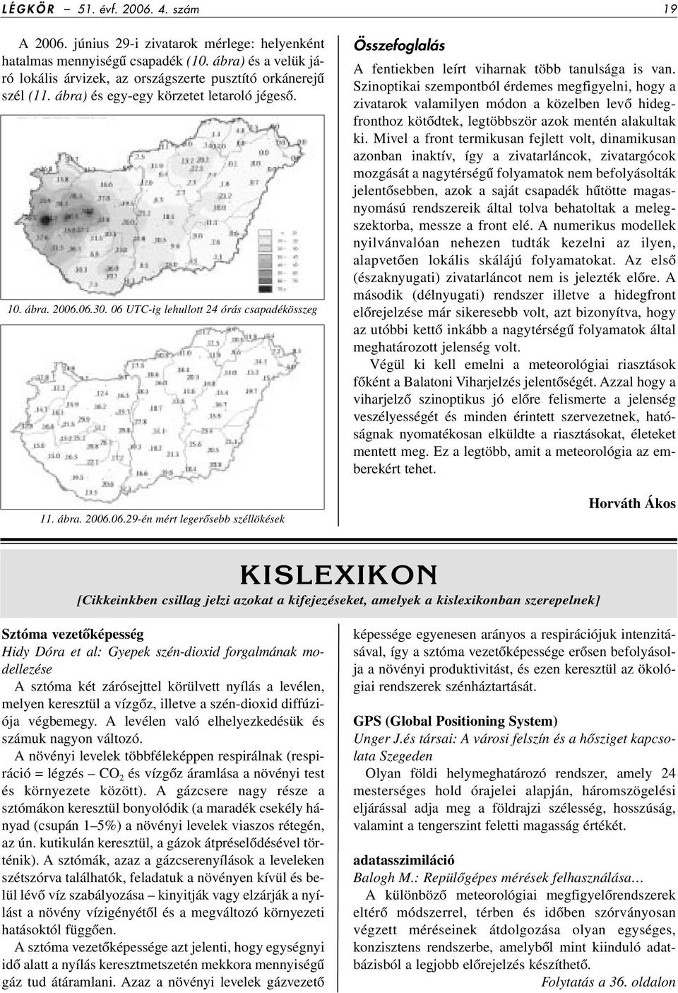 ábra. 2006.06.29-én mért legerôsebb széllökések Összefoglalás A fentiekben leírt viharnak több tanulsága is van.