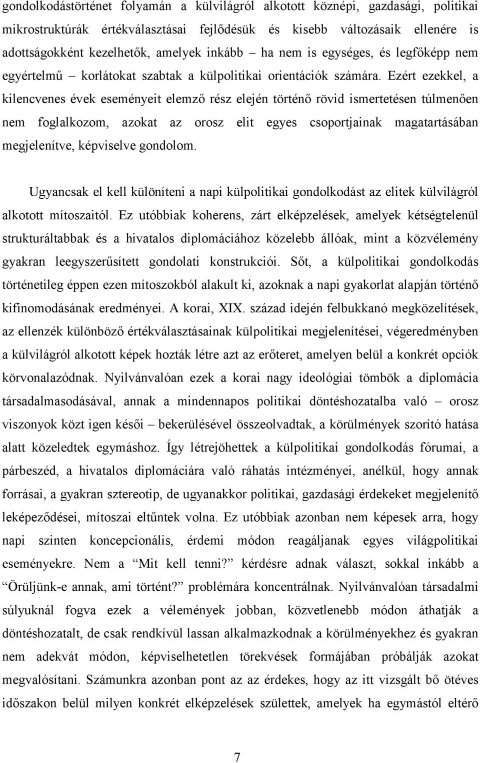 Ezért ezekkel, a kilencvenes évek eseményeit elemző rész elején történő rövid ismertetésen túlmenően nem foglalkozom, azokat az orosz elit egyes csoportjainak magatartásában megjelenítve, képviselve