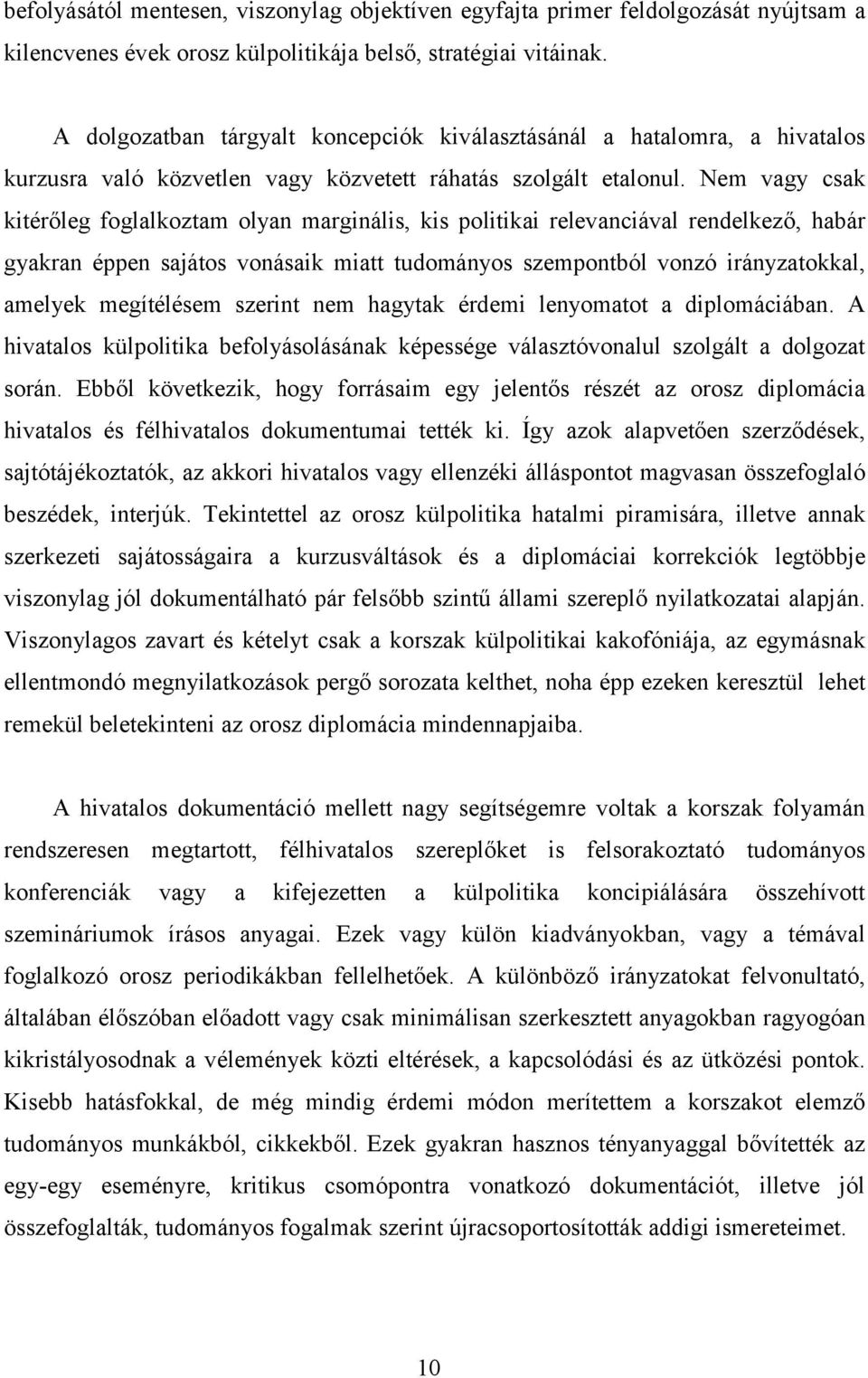 Nem vagy csak kitérőleg foglalkoztam olyan marginális, kis politikai relevanciával rendelkező, habár gyakran éppen sajátos vonásaik miatt tudományos szempontból vonzó irányzatokkal, amelyek