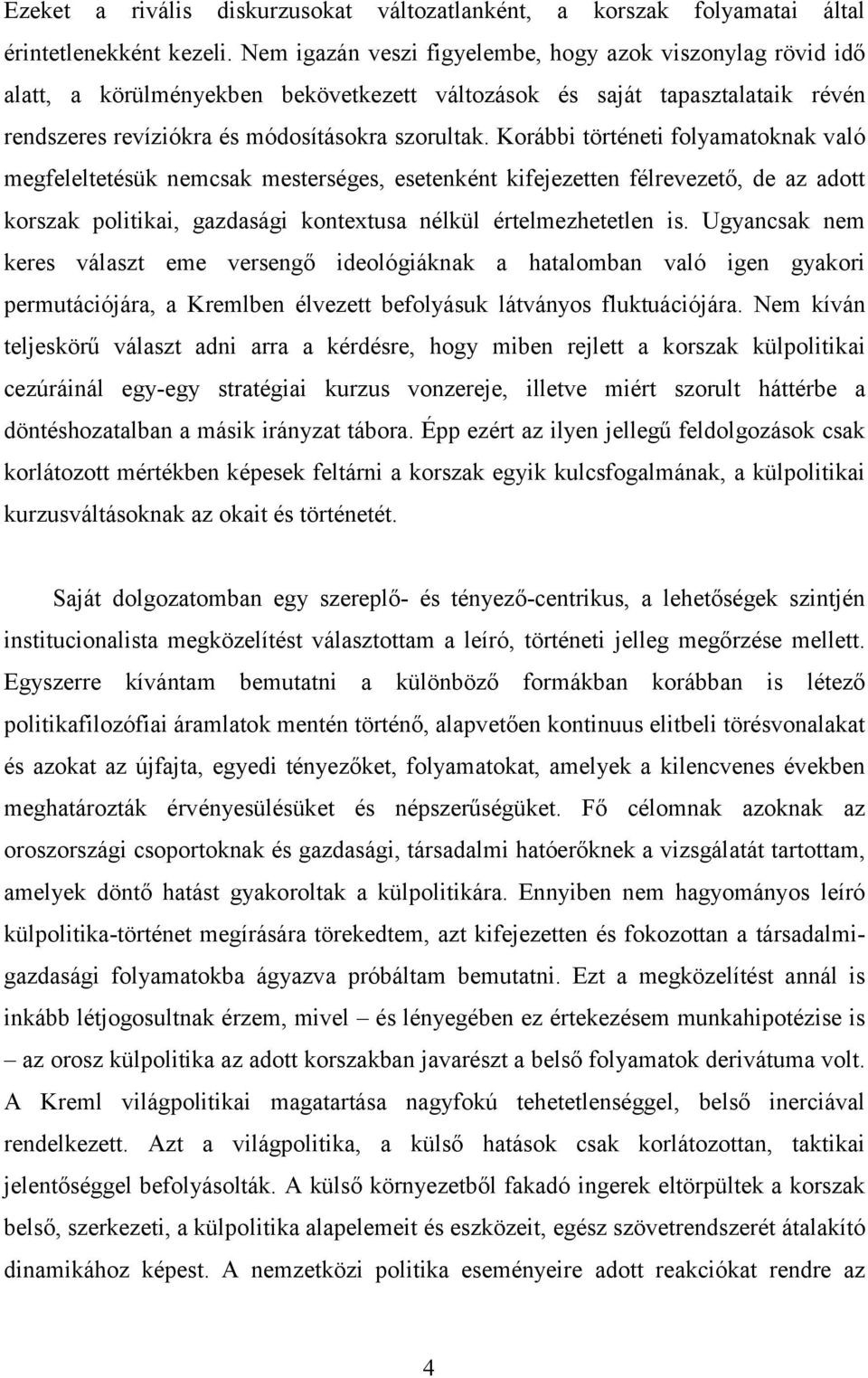 Korábbi történeti folyamatoknak való megfeleltetésük nemcsak mesterséges, esetenként kifejezetten félrevezető, de az adott korszak politikai, gazdasági kontextusa nélkül értelmezhetetlen is.