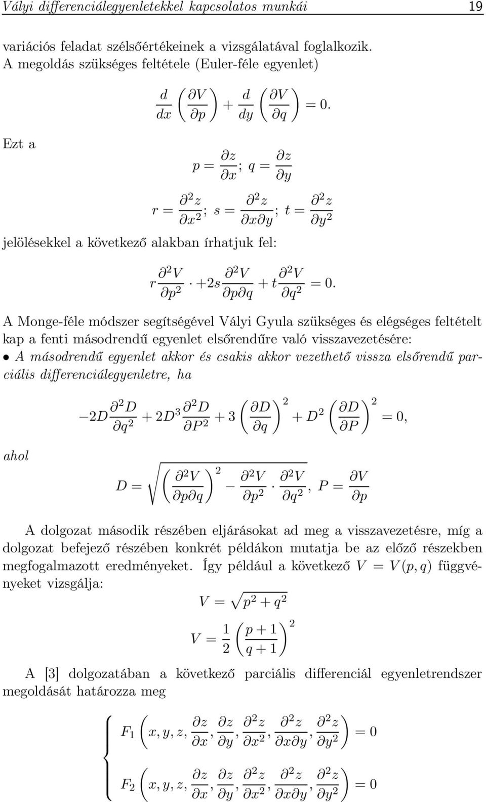 A Monge-féle módszer segítségével Vályi Gyula szükséges és elégséges feltételt kap a fenti másodrendű egyenlet elsőrendűre való visszavezetésére: A másodrendű egyenlet akkor és csakis akkor vezethető