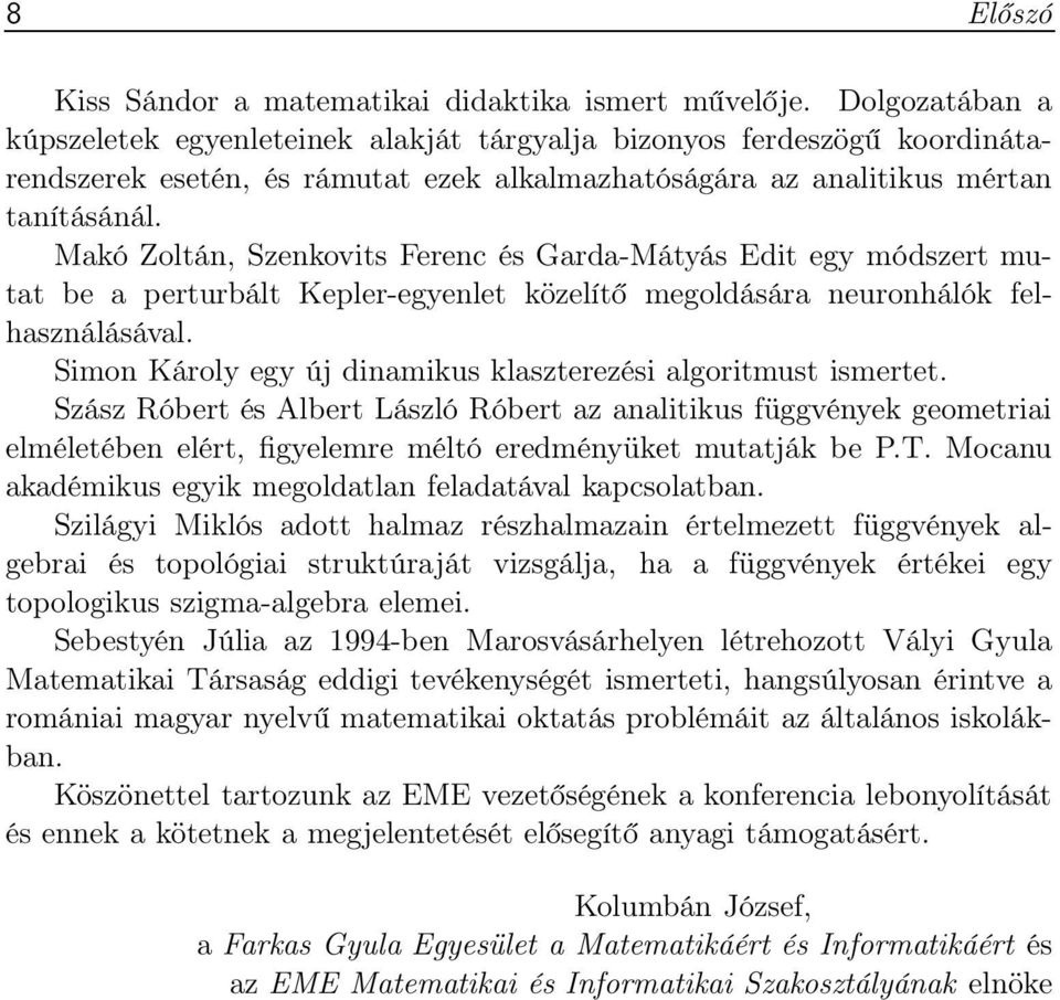 Makó Zoltán, Szenkovits Ferenc és Garda-Mátyás Edit egy módszert mutat be a perturbált Kepler-egyenlet közelítő megoldására neuronhálók felhasználásával.