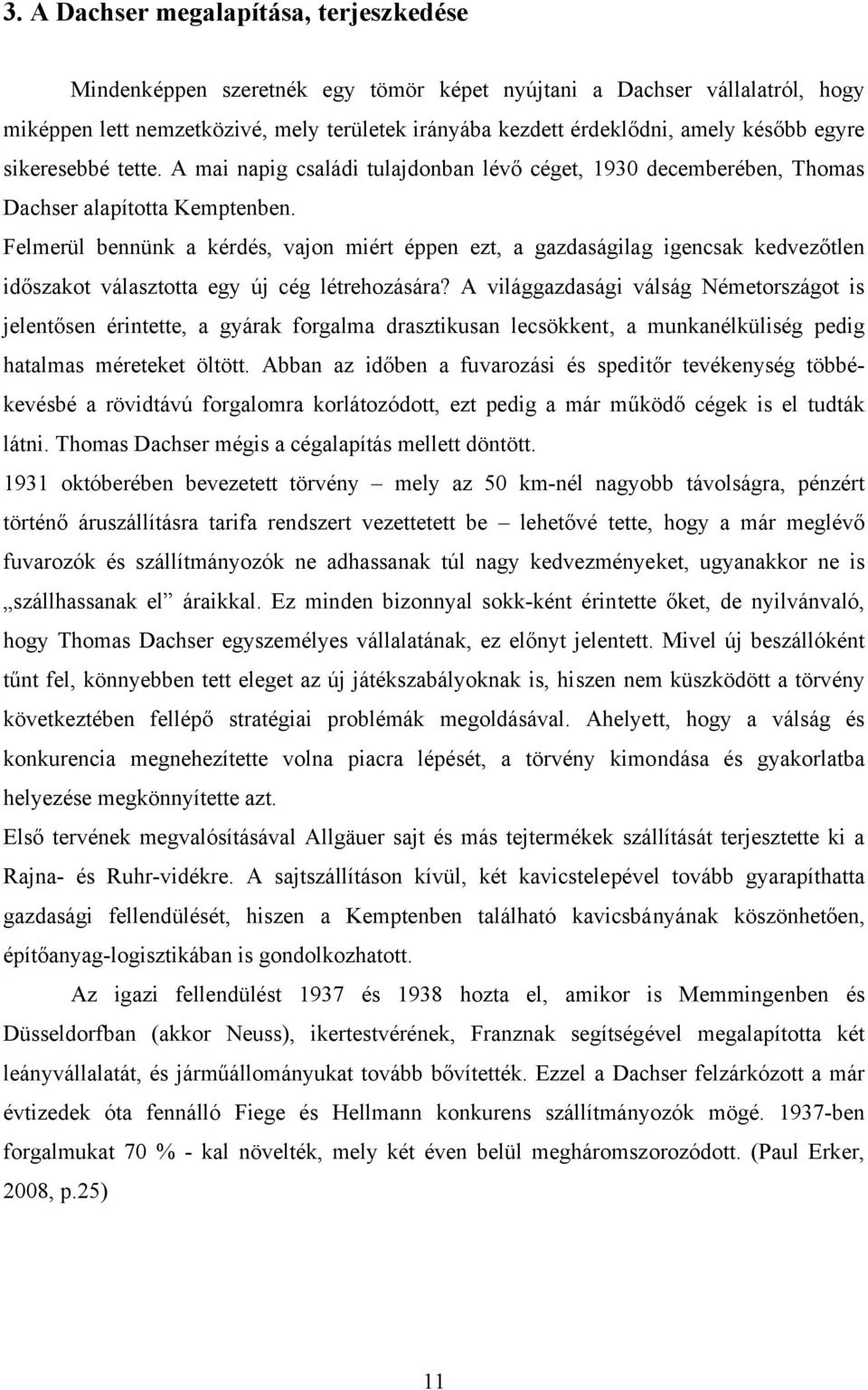 Felmerül bennünk a kérdés, vajon miért éppen ezt, a gazdaságilag igencsak kedvezőtlen időszakot választotta egy új cég létrehozására?