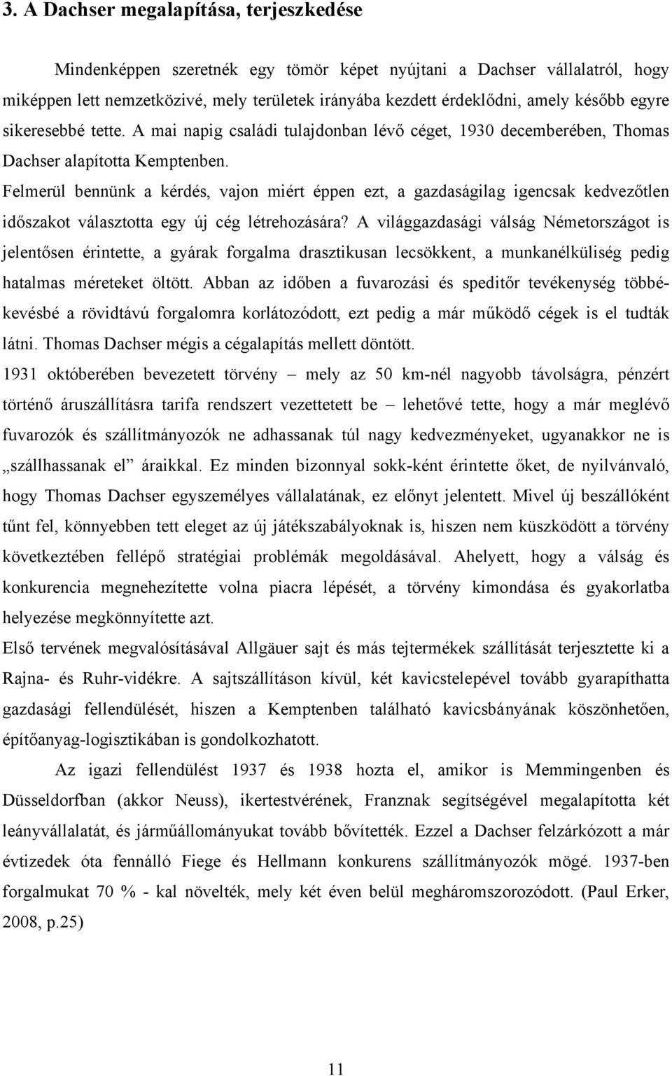 Felmerül bennünk a kérdés, vajon miért éppen ezt, a gazdaságilag igencsak kedvezőtlen időszakot választotta egy új cég létrehozására?