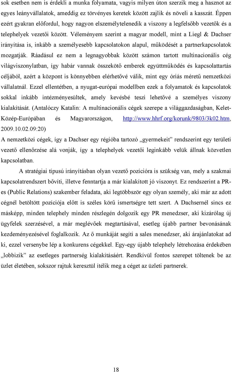 Véleményem szerint a magyar modell, mint a Liegl & Dachser irányítása is, inkább a személyesebb kapcsolatokon alapul, működését a partnerkapcsolatok mozgatják.