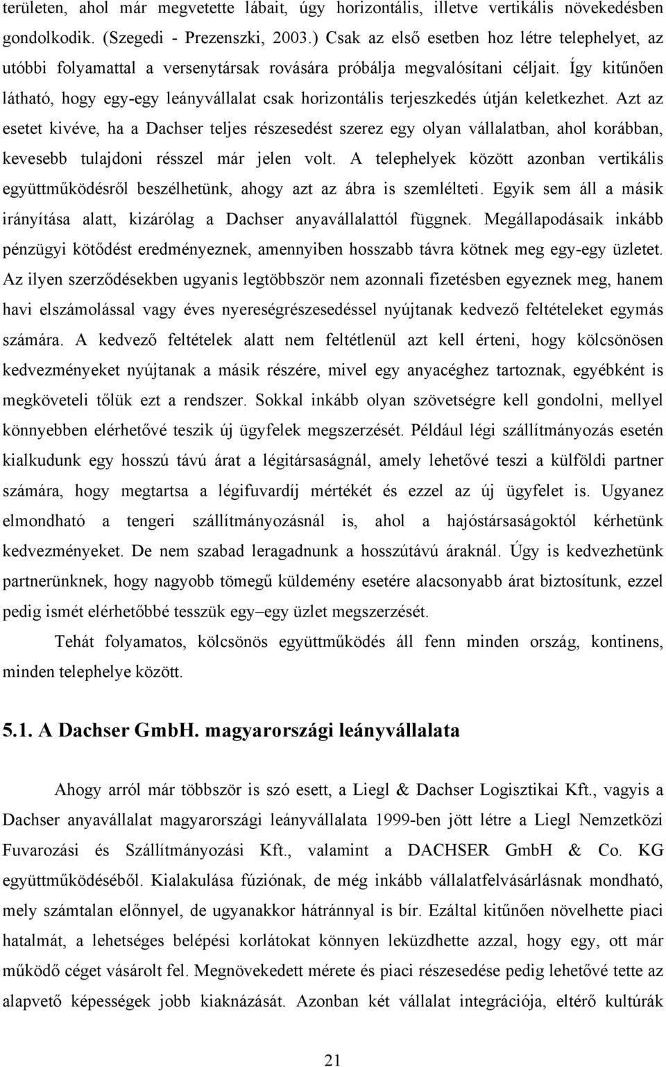 Így kitűnően látható, hogy egy-egy leányvállalat csak horizontális terjeszkedés útján keletkezhet.