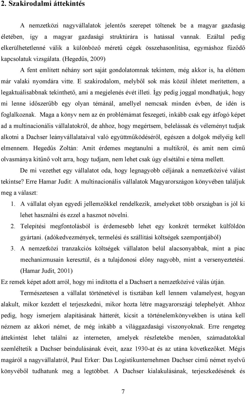 (Hegedűs, 2009) A fent említett néhány sort saját gondolatomnak tekintem, még akkor is, ha előttem már valaki nyomdára vitte.