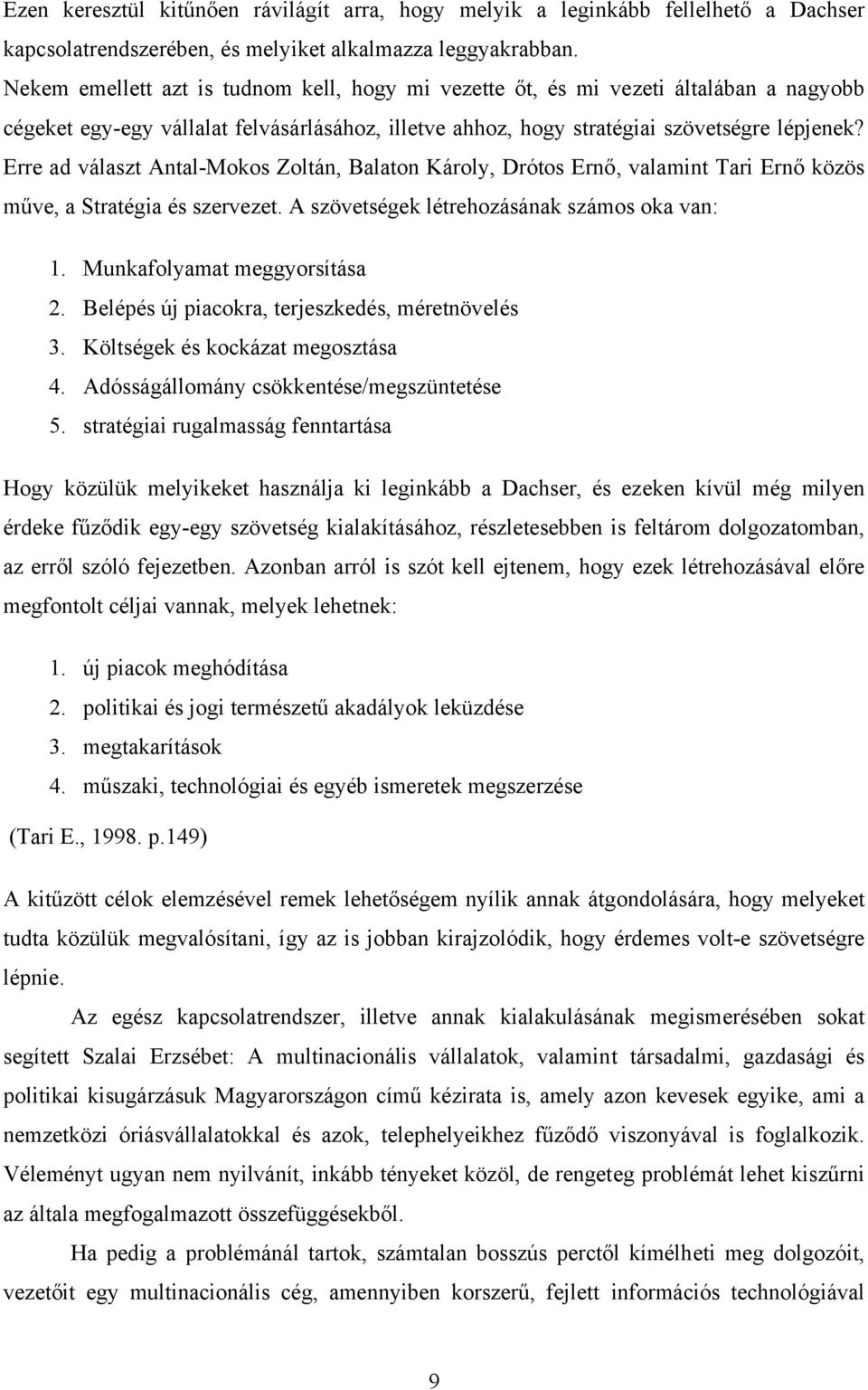 Erre ad választ Antal-Mokos Zoltán, Balaton Károly, Drótos Ernő, valamint Tari Ernő közös műve, a Stratégia és szervezet. A szövetségek létrehozásának számos oka van: 1. Munkafolyamat meggyorsítása 2.