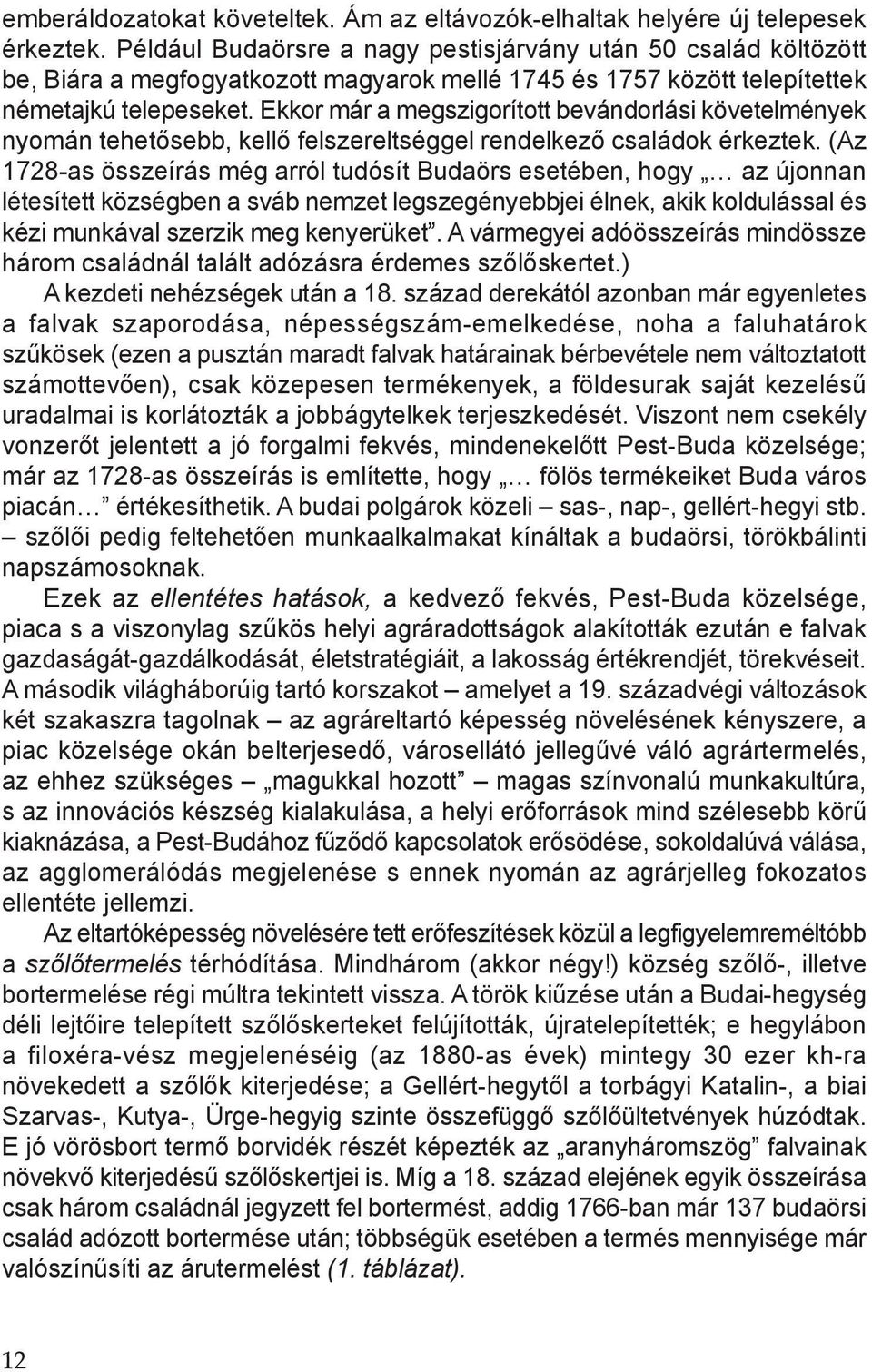 Ekkor már a megszigorított bevándorlási követelmények nyomán tehetősebb, kellő felszereltséggel rendelkező családok érkeztek.