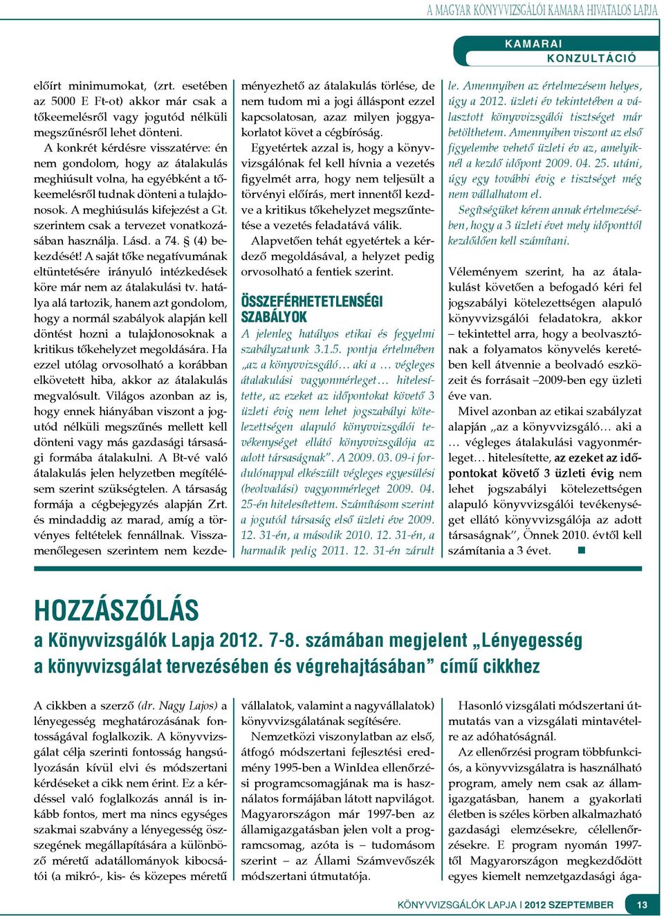 szerintem csak a tervezet vonatkozásában használja. Lásd. a 74. (4) bekezdését! A saját tőke negatívumának eltüntetésére irányuló intézkedések köre már nem az átalakulási tv.