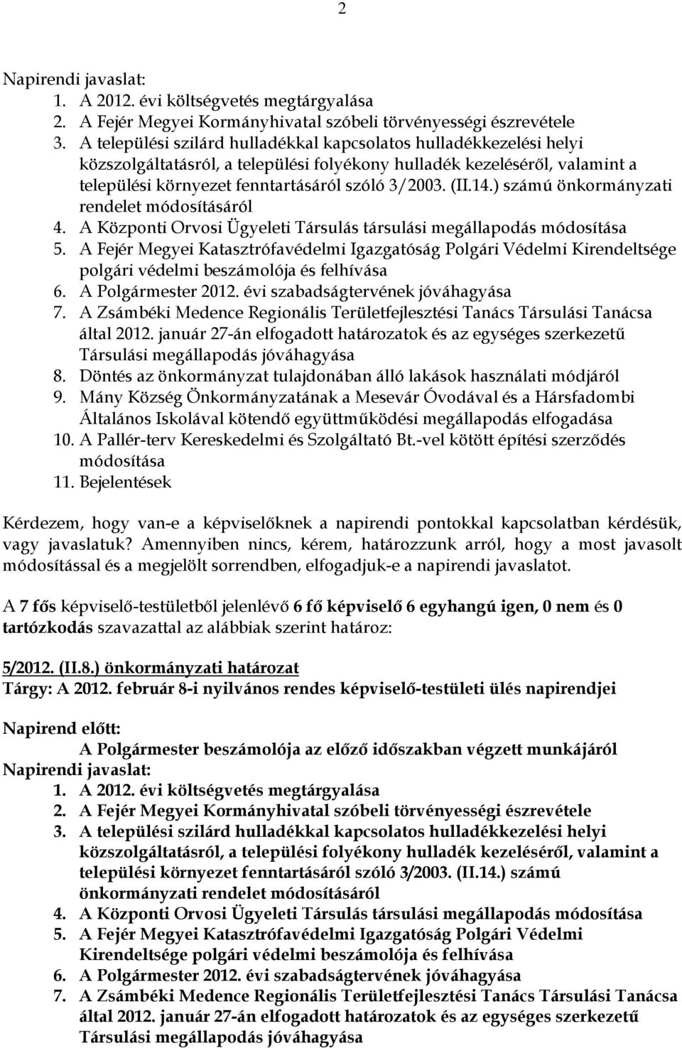 14.) számú önkormányzati rendelet módosításáról 4. A Központi Orvosi Ügyeleti Társulás társulási megállapodás módosítása 5.