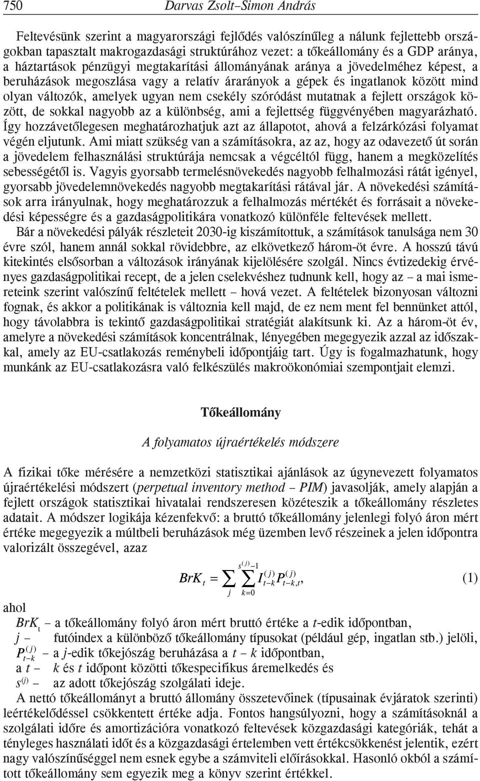 csekély szóródást mutatnak a fejlett országok között, de sokkal nagyobb az a különbség, ami a fejlettség függvényében magyarázható.