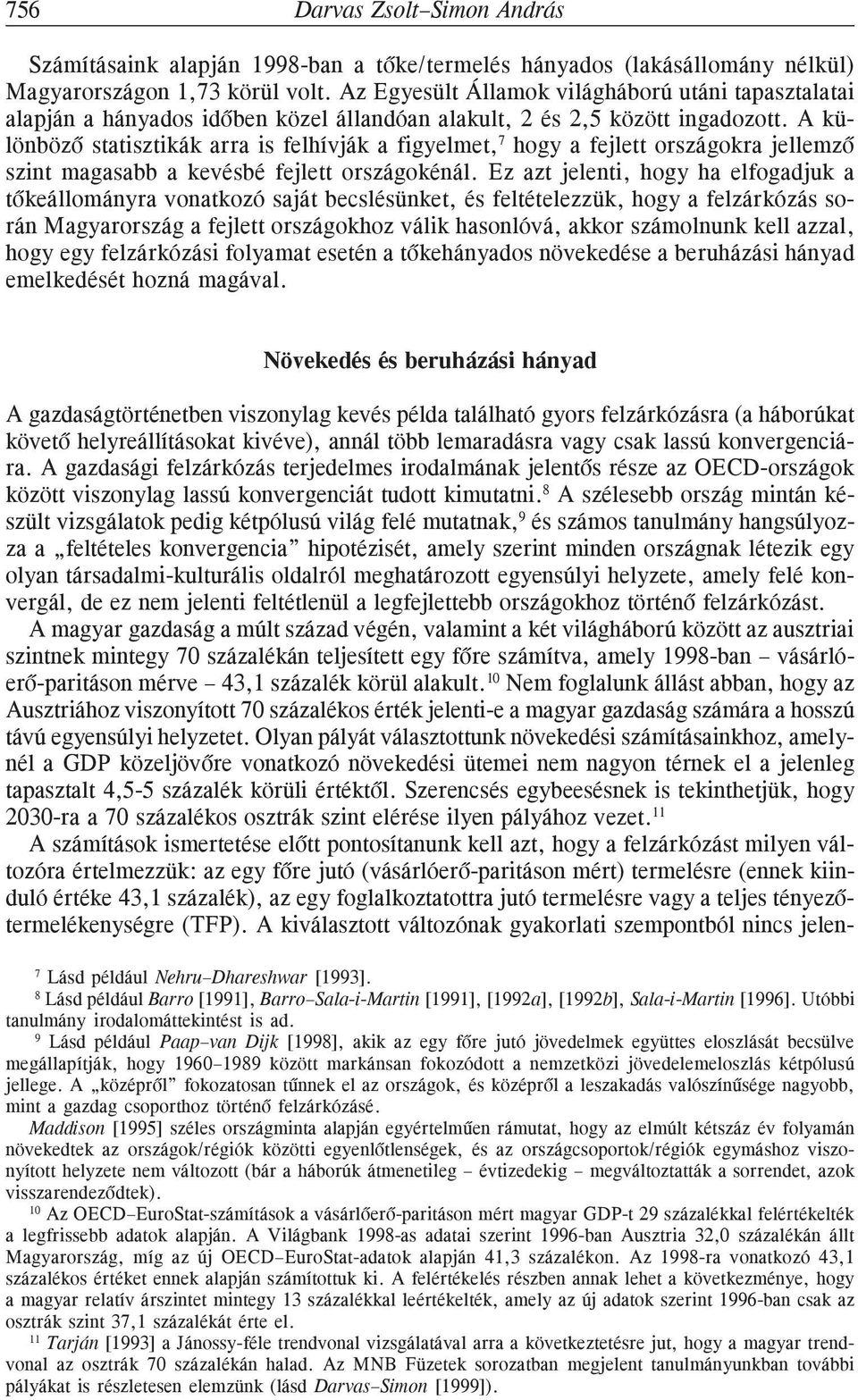 A különbözõ statisztikák arra is felhívják a figyelmet, 7 hogy a fejlett országokra jellemzõ szint magasabb a kevésbé fejlett országokénál.