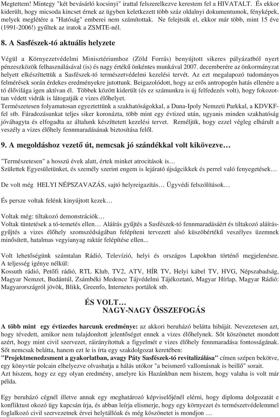 Ne felejtsük el, ekkor már több, mint 15 éve (1991-2006!) gyûltek az iratok a ZSMTE-nél. 8.