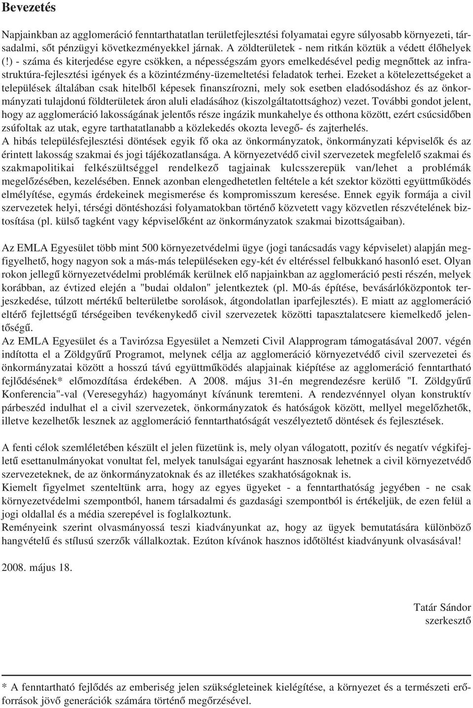 ) - száma és kiterjedése egyre csökken, a népességszám gyors emelkedésével pedig megnõttek az infrastruktúra-fejlesztési igények és a közintézmény-üzemeltetési feladatok terhei.