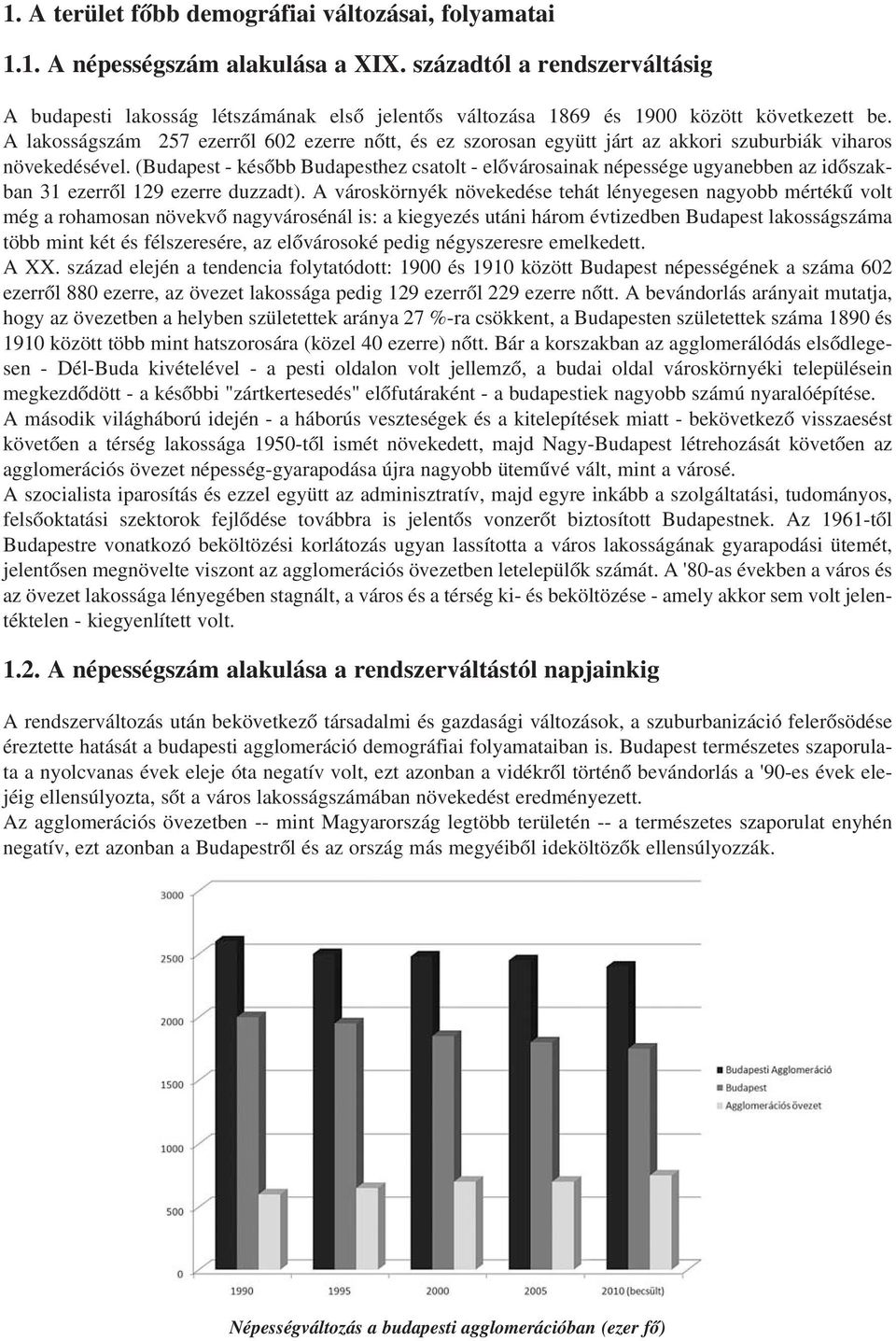 A lakosságszám 257 ezerrõl 602 ezerre nõtt, és ez szorosan együtt járt az akkori szuburbiák viharos növekedésével.