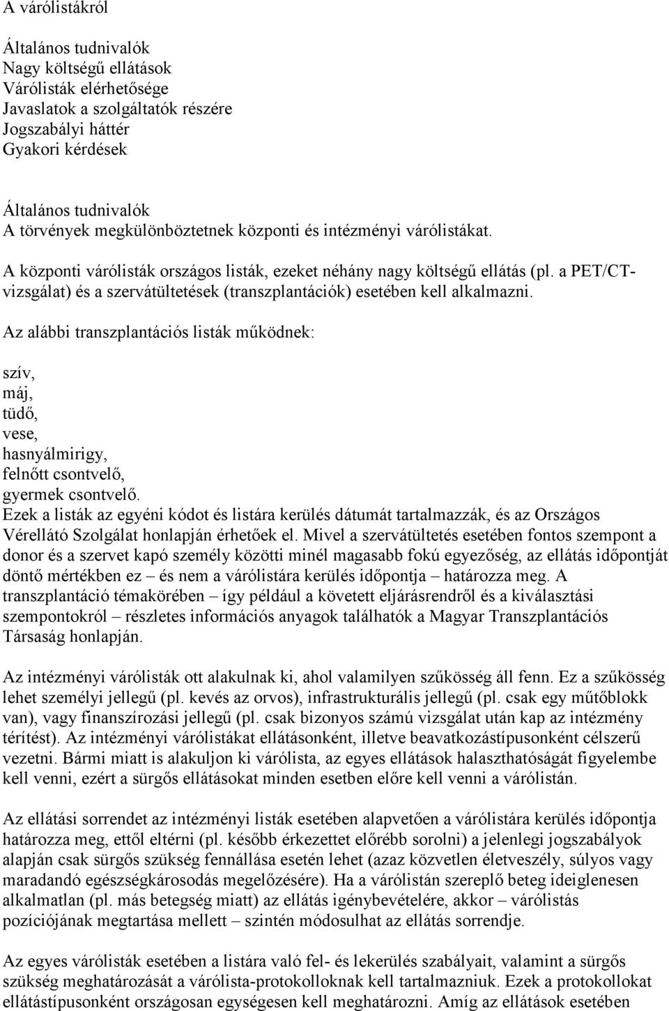 a PET/CTvizsgálat) és a szervátültetések (transzplantációk) esetében kell alkalmazni.