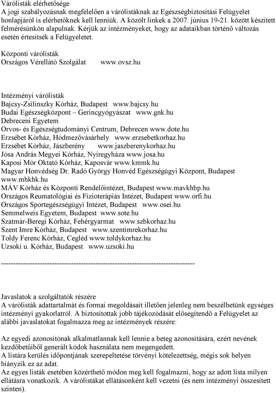 hu Intézményi várólisták Bajcsy-Zsilinszky Kórház, Budapest www.bajcsy.hu Budai Egészségközpont Gerincgyógyászat www.gnk.hu Debreceni Egyetem Orvos- és Egészségtudományi Centrum, Debrecen www.dote.