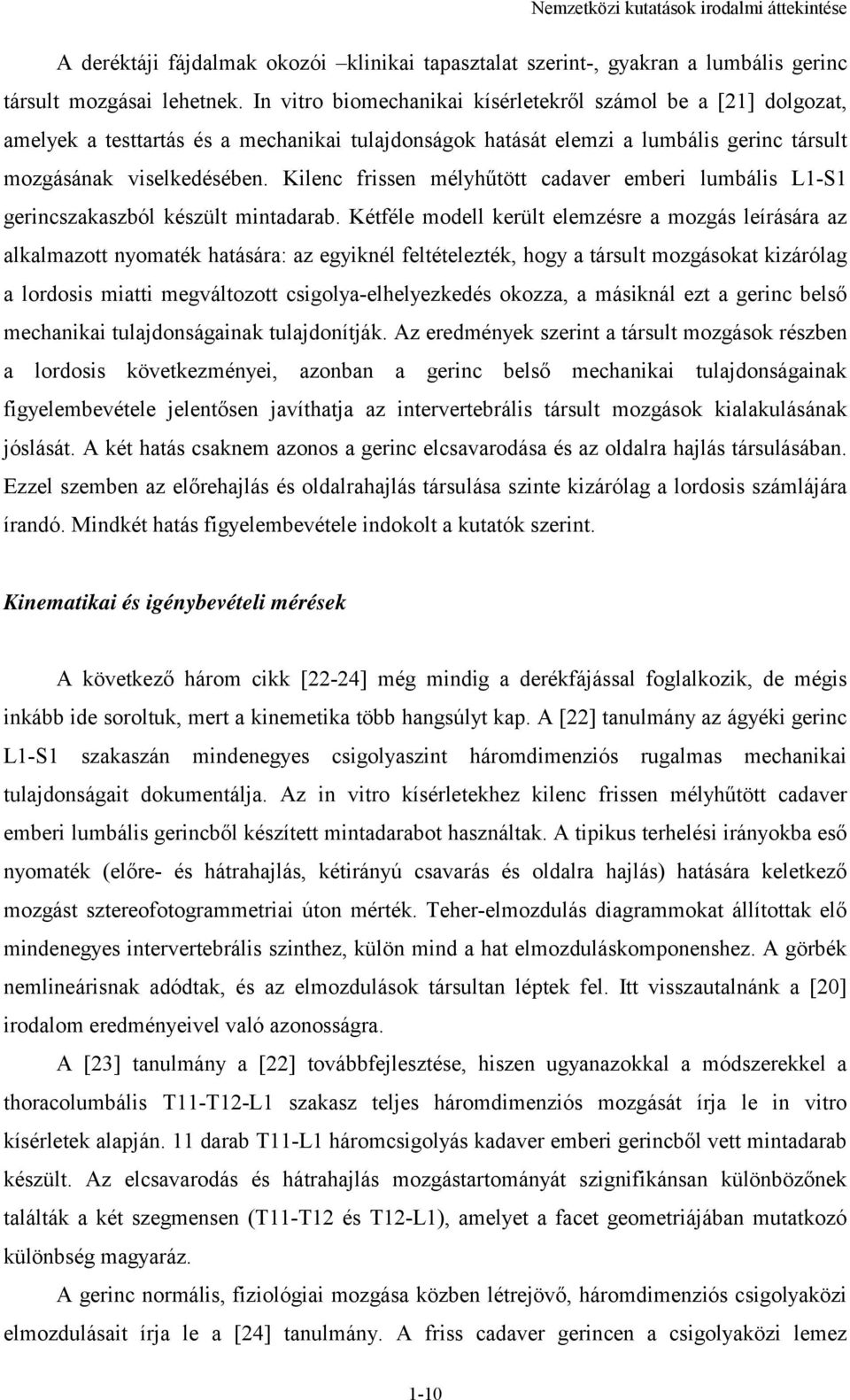 Kilenc frissen mélyhűtött cadaver emberi lumbális L1-S1 gerincszakaszból készült mintadarab.