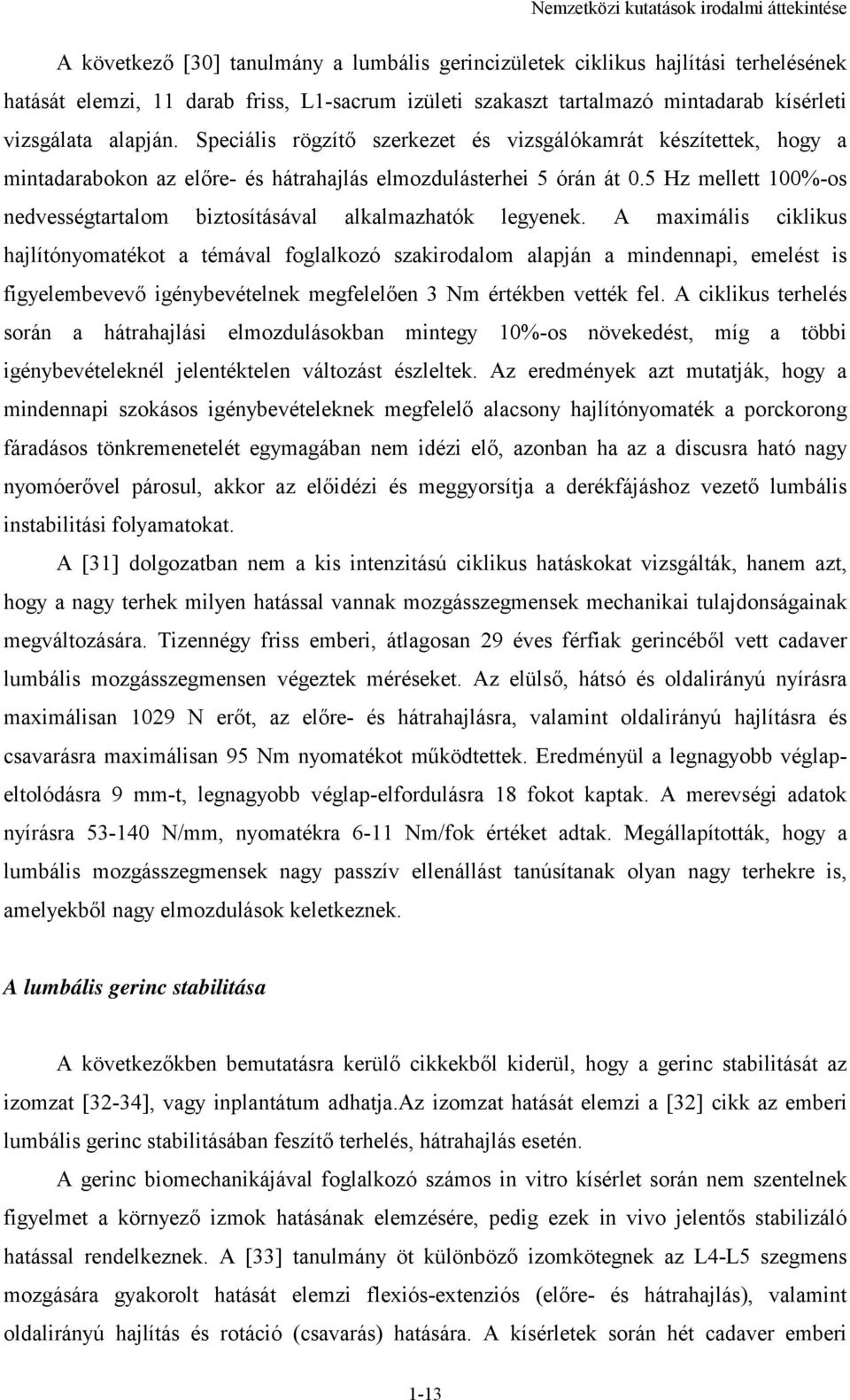 5 Hz mellett 100%-os nedvességtartalom biztosításával alkalmazhatók legyenek.