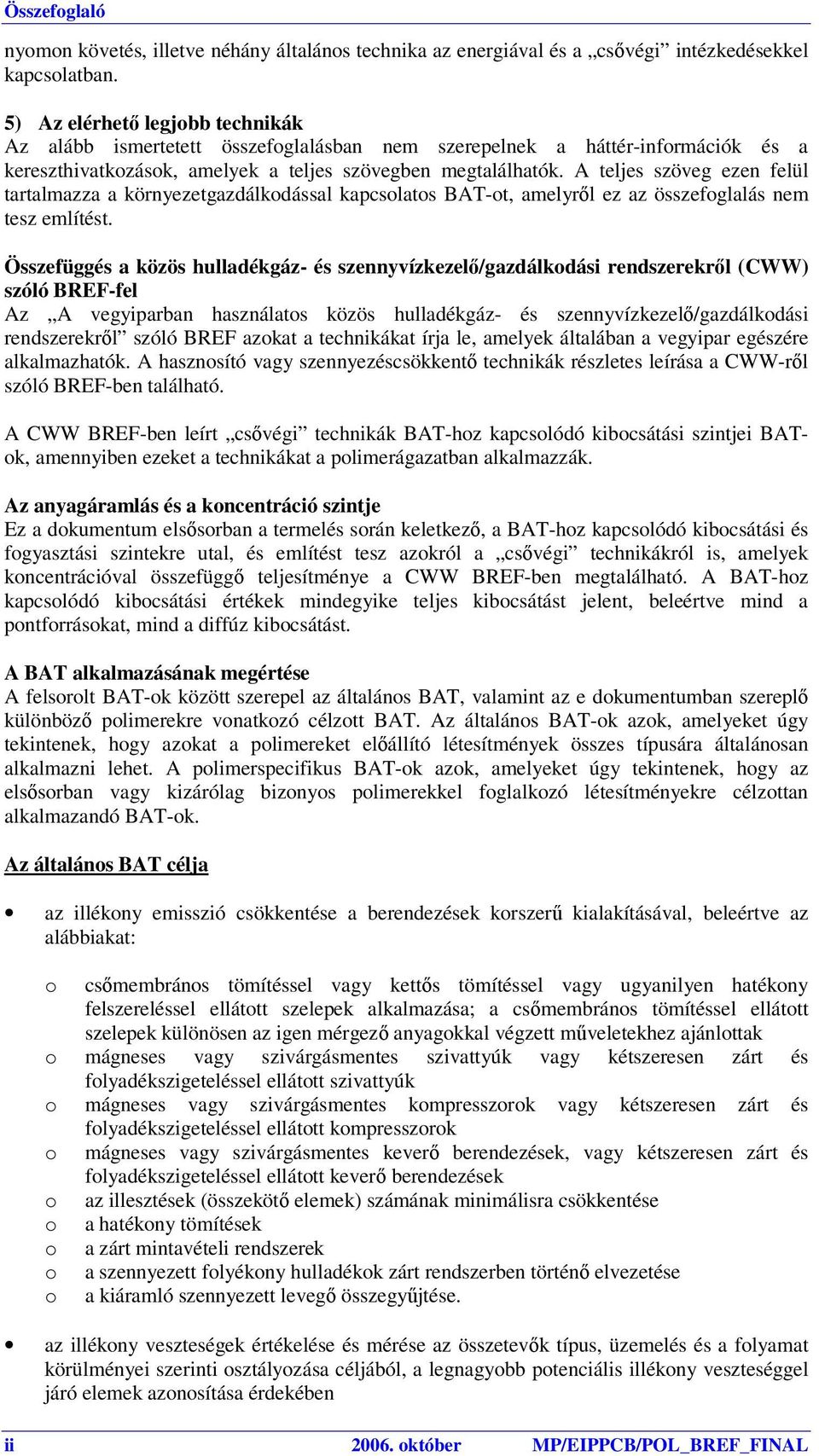 A teljes szöveg ezen felül tartalmazza a környezetgazdálkdással kapcslats BAT-t, amelyről ez az összefglalás nem tesz említést.