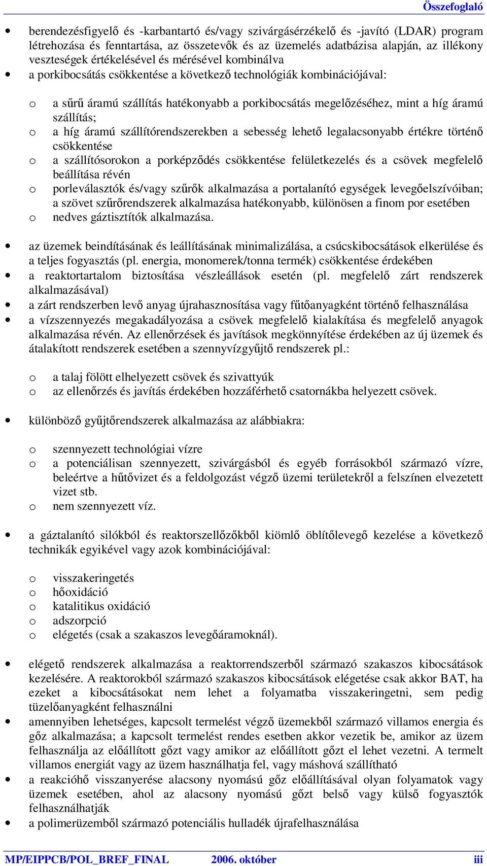 áramú szállítórendszerekben a sebesség lehető legalacsnyabb értékre történő csökkentése a szállítósrkn a prképződés csökkentése felületkezelés és a csövek megfelelő beállítása révén prleválasztók