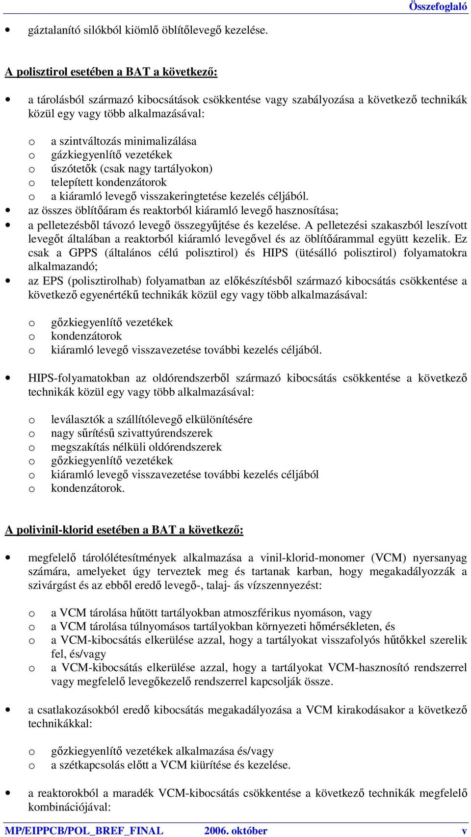 gázkiegyenlítő vezetékek úszótetők (csak nagy tartálykn) telepített kndenzátrk a kiáramló levegő visszakeringtetése kezelés céljából.