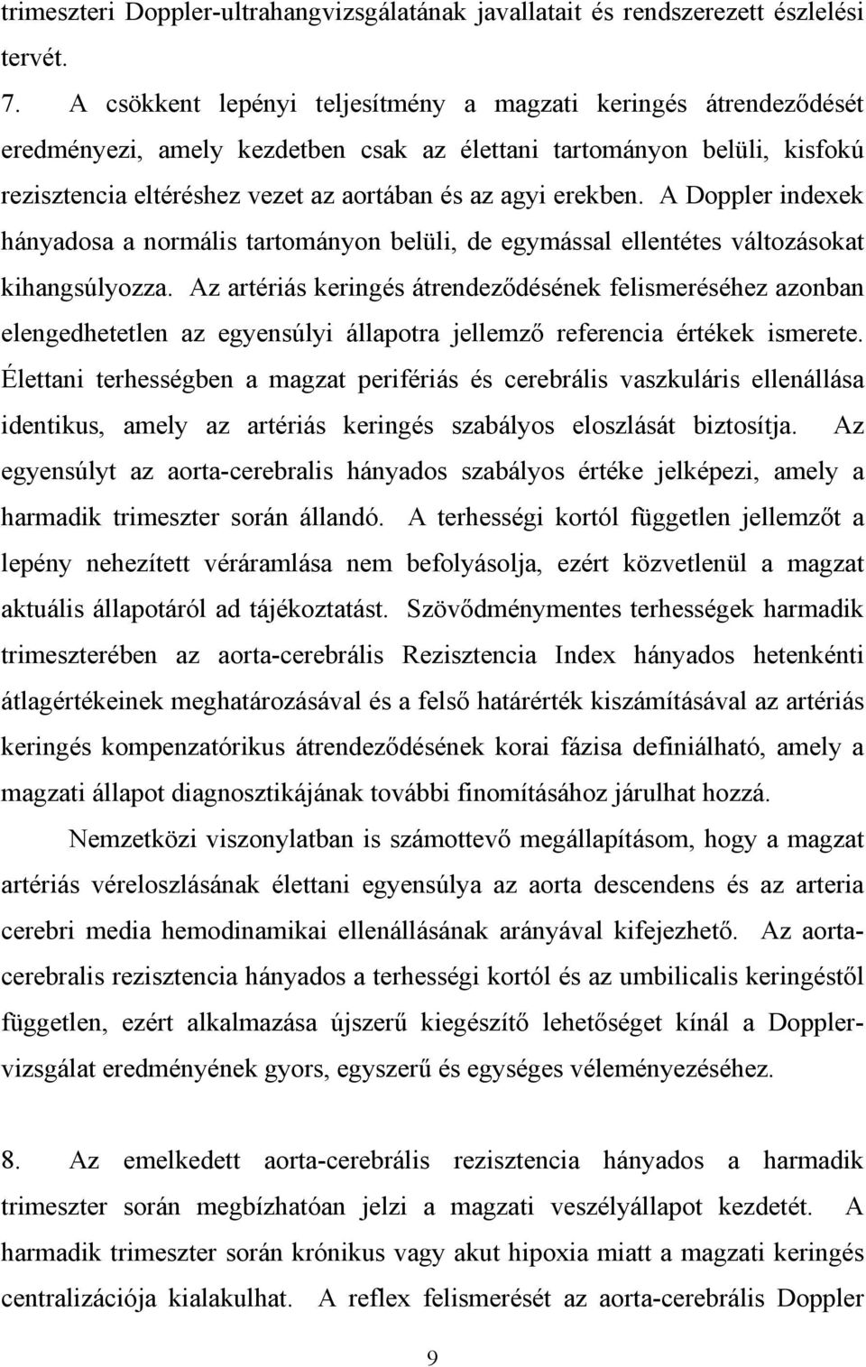 erekben. A Doppler indexek hányadosa a normális tartományon belüli, de egymással ellentétes változásokat kihangsúlyozza.