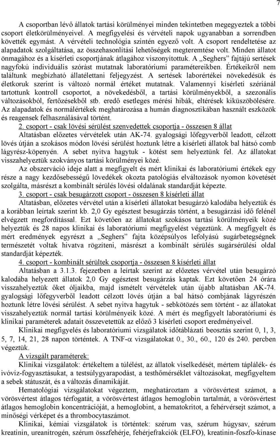 Minden állatot önmagához és a kísérleti csoportjának átlagához viszonyítottuk. A Seghers fajtájú sertések nagyfokú individuális szórást mutatnak laboratóriumi paramétereikben.