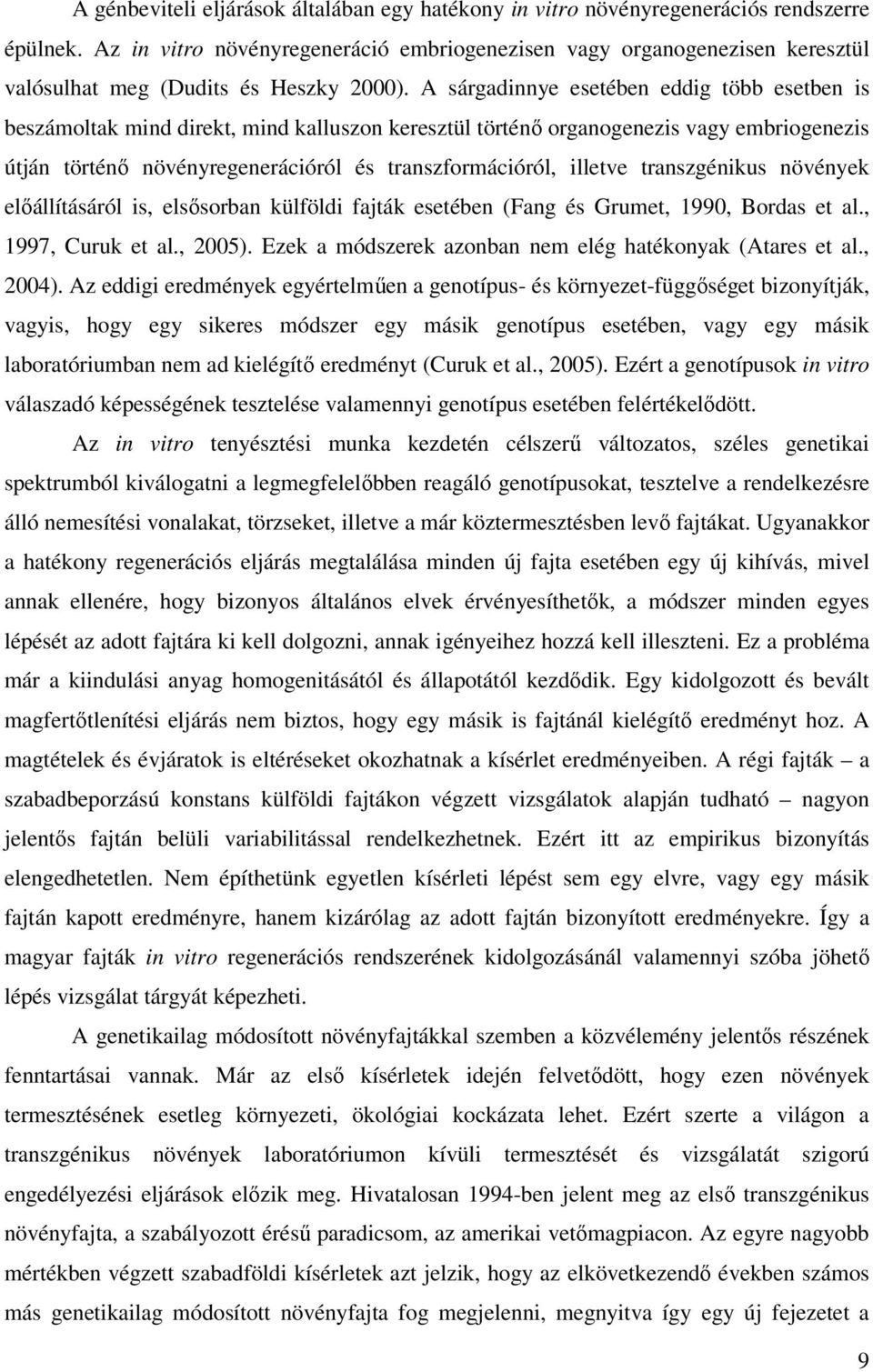 A sárgadinnye esetében eddig több esetben is beszámoltak mind direkt, mind kalluszon keresztül történı organogenezis vagy embriogenezis útján történı növényregenerációról és transzformációról,