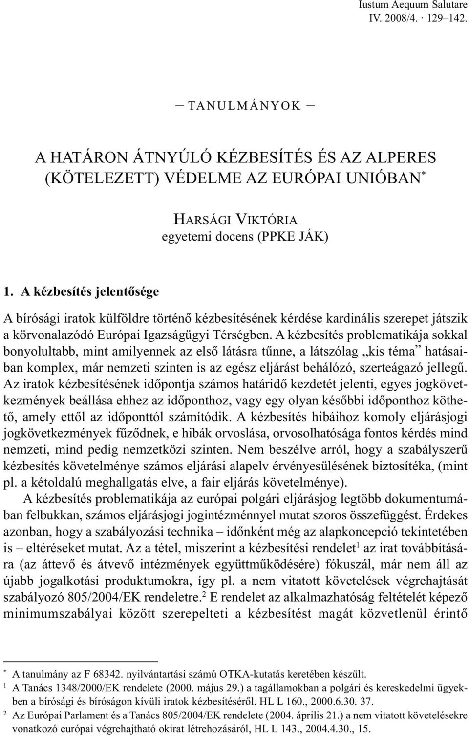 A kézbesítés problematikája sokkal bonyolultabb, mint amilyennek az elsõ látásra tûnne, a látszólag kis téma hatásaiban komplex, már nemzeti szinten is az egész eljárást behálózó, szerteágazó jellegû.