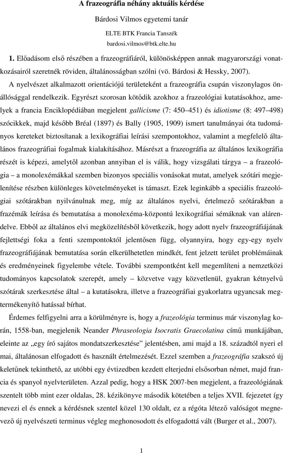 A nyelvészet alkalmazott orientációjú területeként a frazeográfia csupán viszonylagos önállósággal rendelkezik.