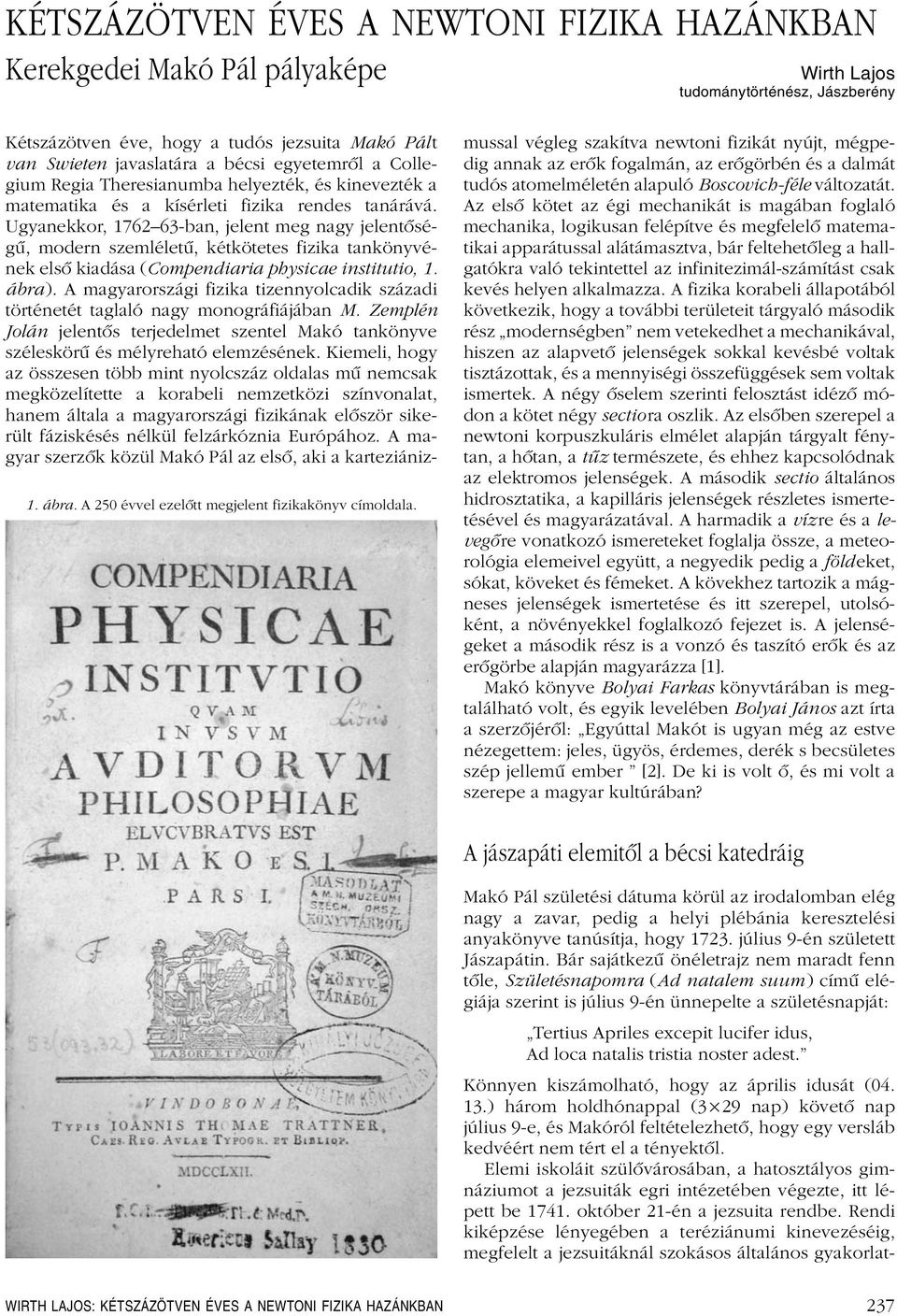 tanárává. Ugyanekkor, 1762 63-ban, jelent meg nagy jelentôségû, modern szemléletû, kétkötetes fizika tankönyvének elsô kiadása (Compendiaria physicae institutio, 1. ábra).