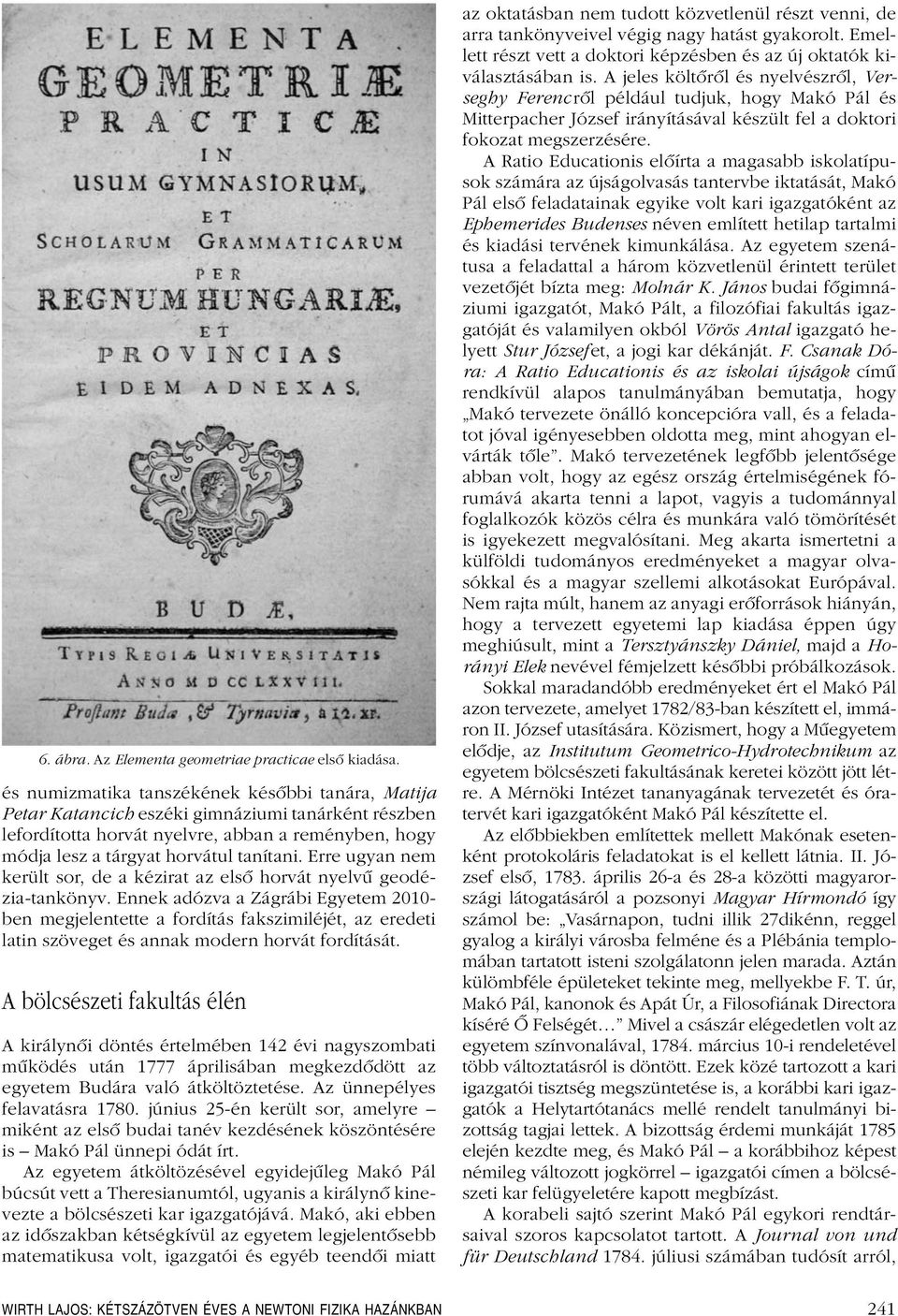 Erre ugyan nem került sor, de a kézirat az elsô horvát nyelvû geodézia-tankönyv.