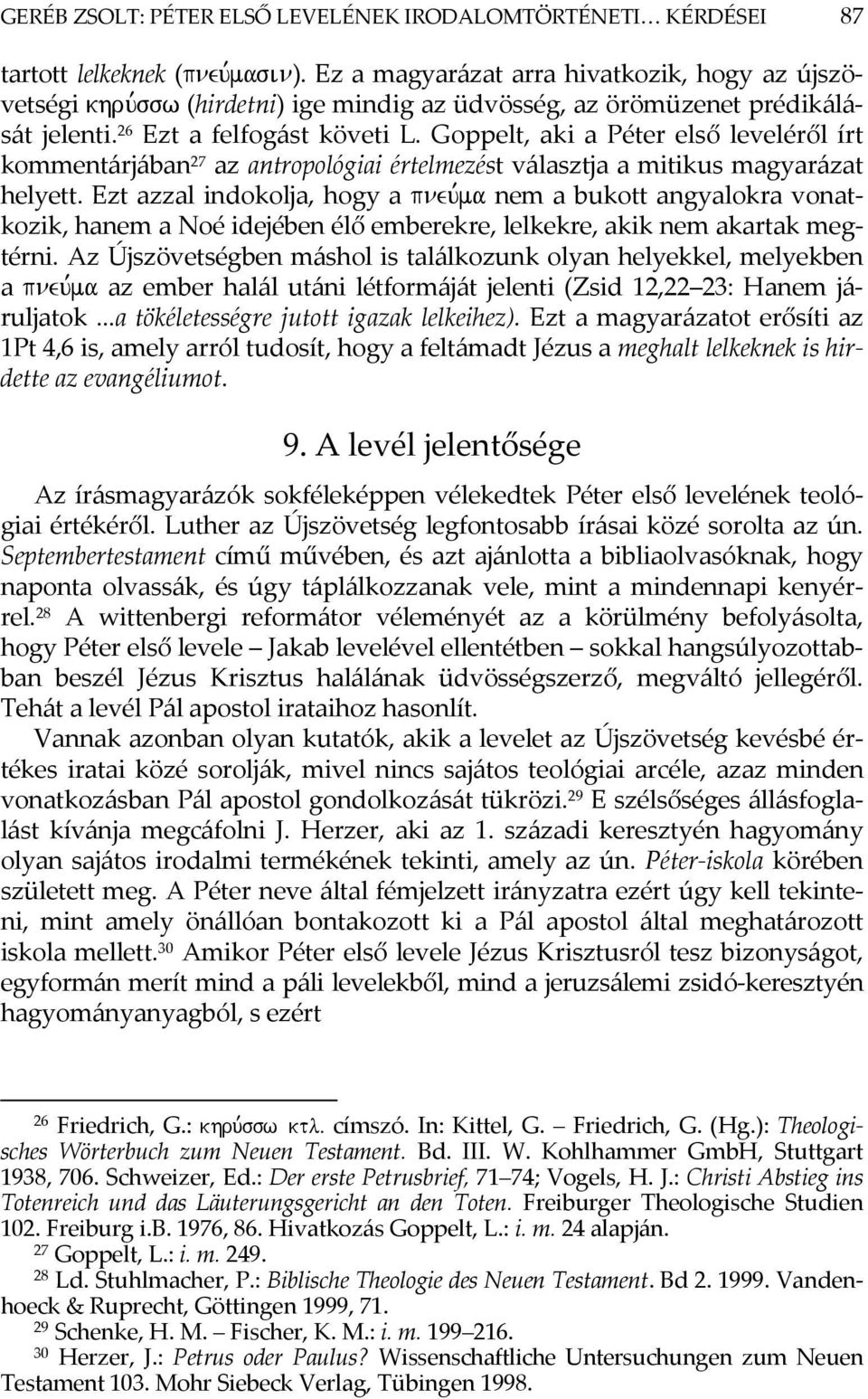 Goppelt, aki a Péter első leveléről írt kommentárjában 27 az antropológiai értelmezést választja a mitikus magyarázat helyett.