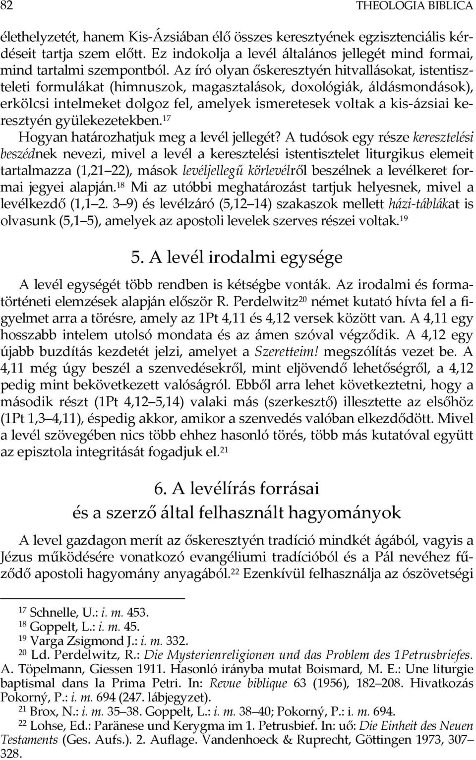 Az író olyan őskeresztyén hitvallásokat, istentiszteleti formulákat (himnuszok, magasztalások, doxológiák, áldásmondások), erkölcsi intelmeket dolgoz fel, amelyek ismeretesek voltak a kis-ázsiai