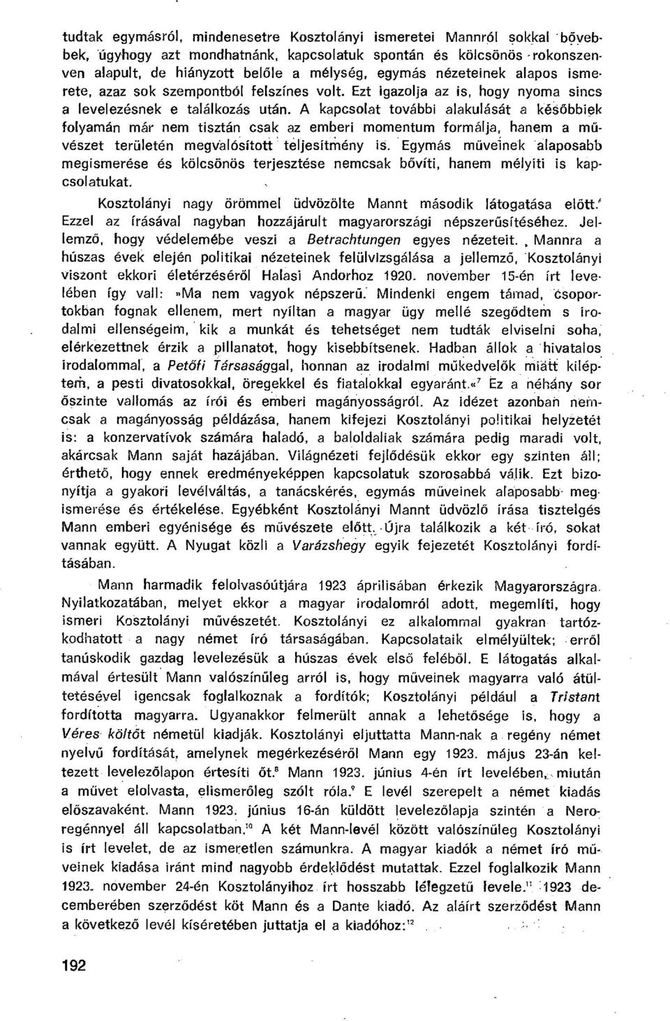 A kapcsolat további alakulását a kés őbbiek folyamán már nem tisztán csak az emberi momentum formálja, hanem a m ű - vészet területén megvalósított teljesítmény iš.