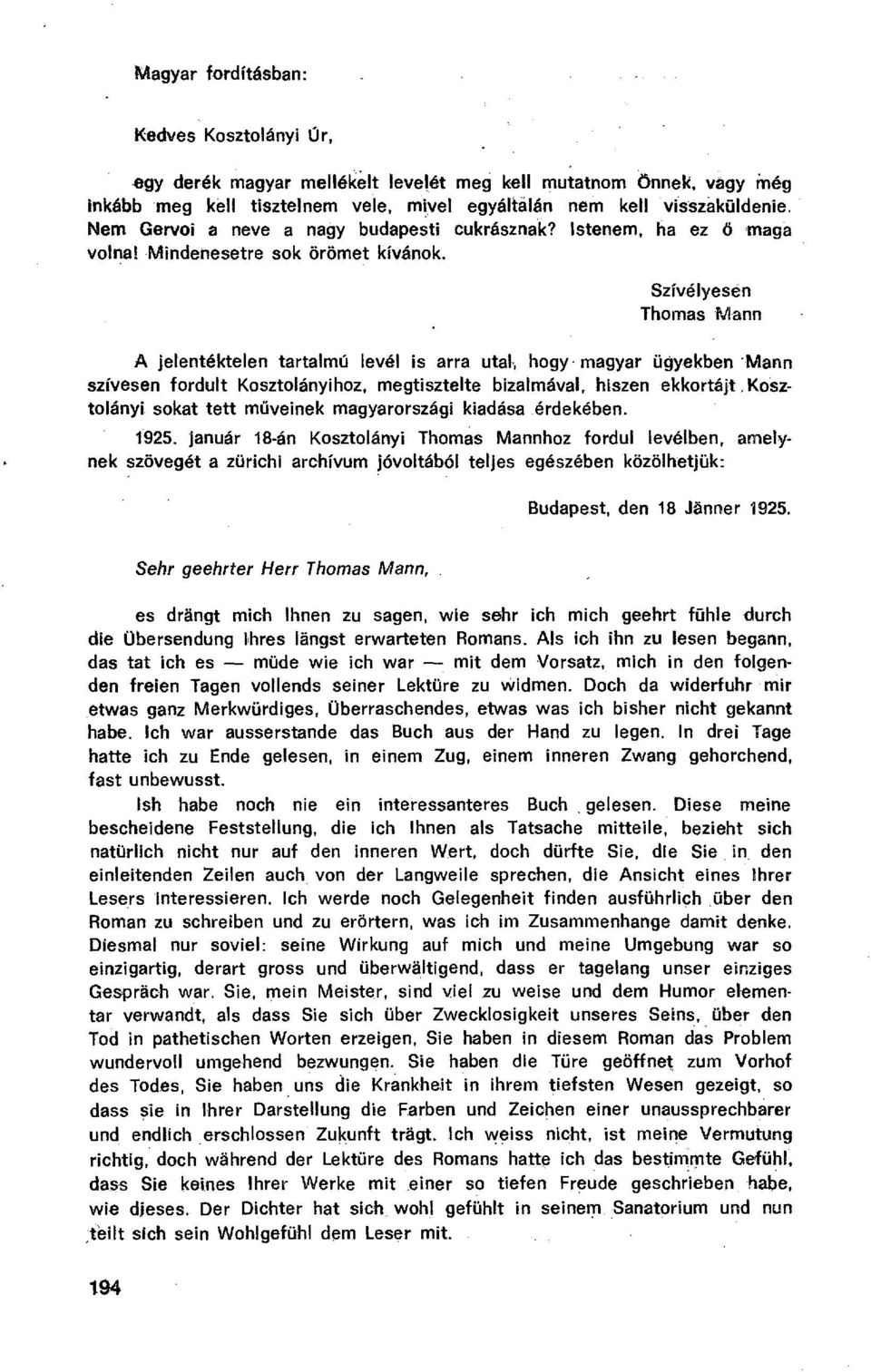 Szívélyesen Thomas Mann A jelentéktelen tartalmú levél is arra utal, hagy magyar ügyekben - Mann szívesen fordult Kosztolányihoz, megtisztelte bizalmával, hiszen ekkortájt,kosztolányi sokat tett m