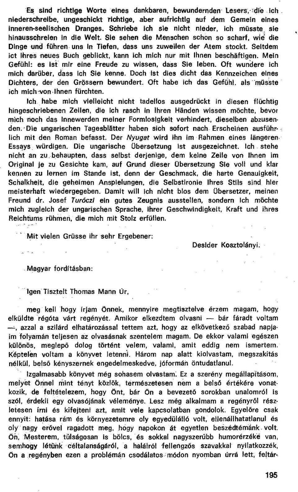 Seltdem ict Ihres neues Buch geblickt, kann ich mich nur mit Ihnen besch đftigen. Mein Gefühl: es ist mir eine Freude zu wissen, dass Sie leben. Oft wundere ich mich darüber, dass ich Sie kenne.