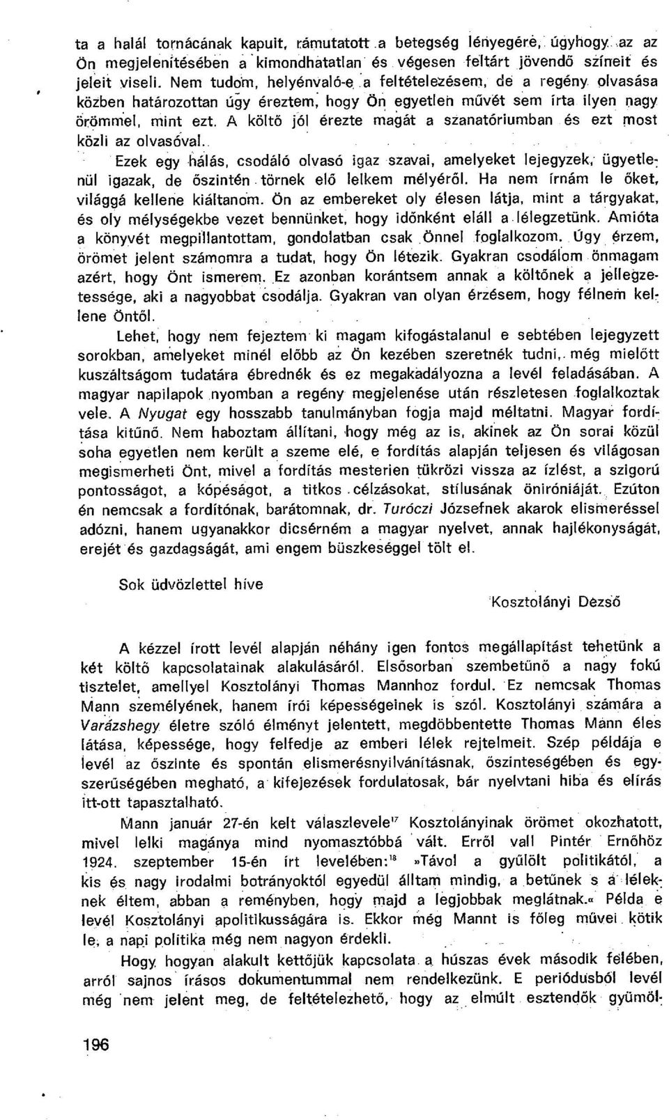 és ezt most közli az olvasóval. Ezek egy hálás, csodáló olvasó igaz szavai, amelyeket lejegyzek; ügyetlenül igazak, de őszintén. törnek el ő lelkem mélyér ől.