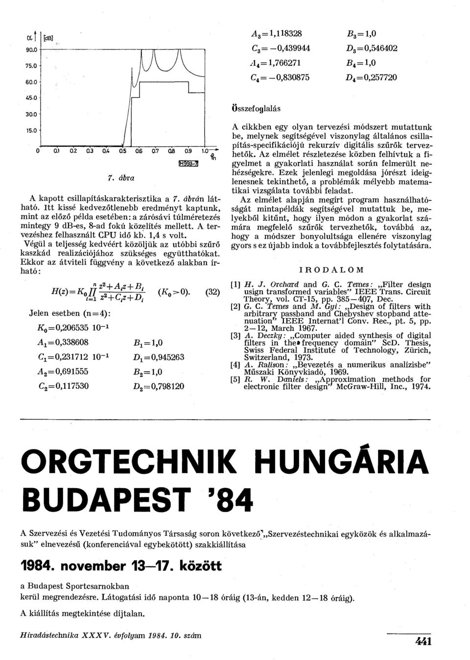 Végül a teljesség kedvéért közöljük az utóbbi szűrő kaszkád realizációjához szükséges együtthatókat.