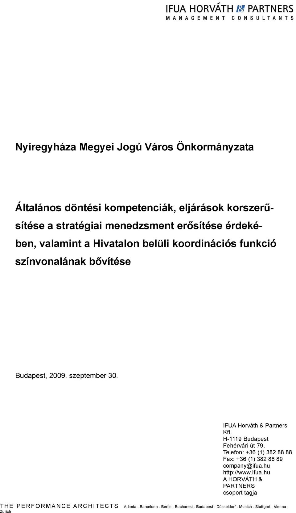 IFUA Horváth & Partners Kft. H-1119 Budapest Fehérvári út 79. Telefon: +36 (1) 382 88 88 Fax: +36 (1) 382 88 89 company@ifua.