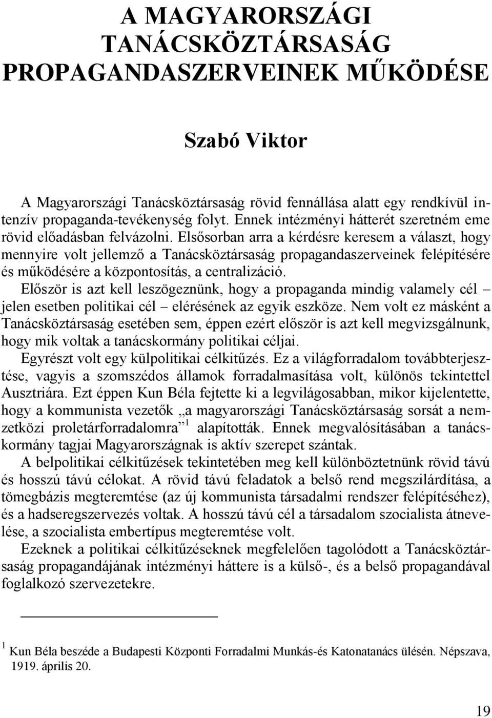 Elsősorban arra a kérdésre keresem a választ, hogy mennyire volt jellemző a Tanácsköztársaság propagandaszerveinek felépítésére és működésére a központosítás, a centralizáció.