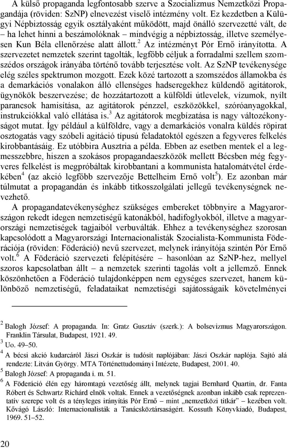 alatt állott. 2 Az intézményt Pór Ernő irányította. A szervezetet nemzetek szerint tagolták, legfőbb céljuk a forradalmi szellem szomszédos országok irányába történő tovább terjesztése volt.