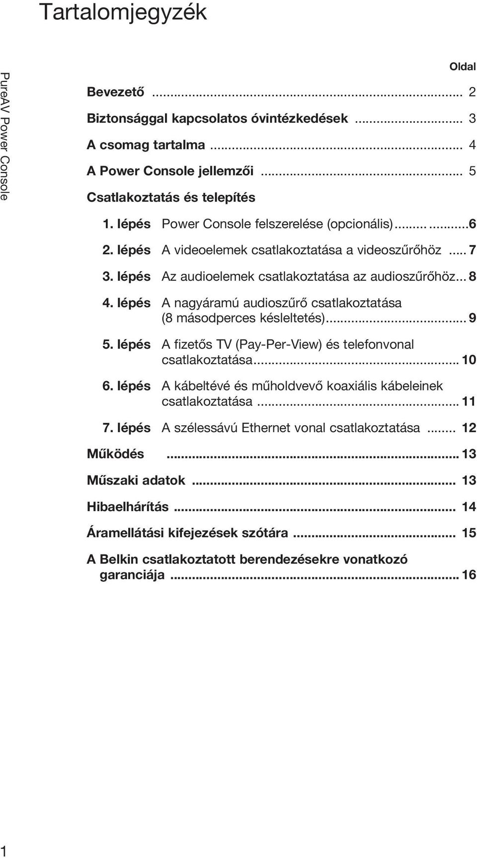 lépés A nagyáramú audioszűrő csatlakoztatása (8 másodperces késleltetés)... 9 5. lépés A fizetős TV (Pay-Per-View) és telefonvonal csatlakoztatása... 10 6.