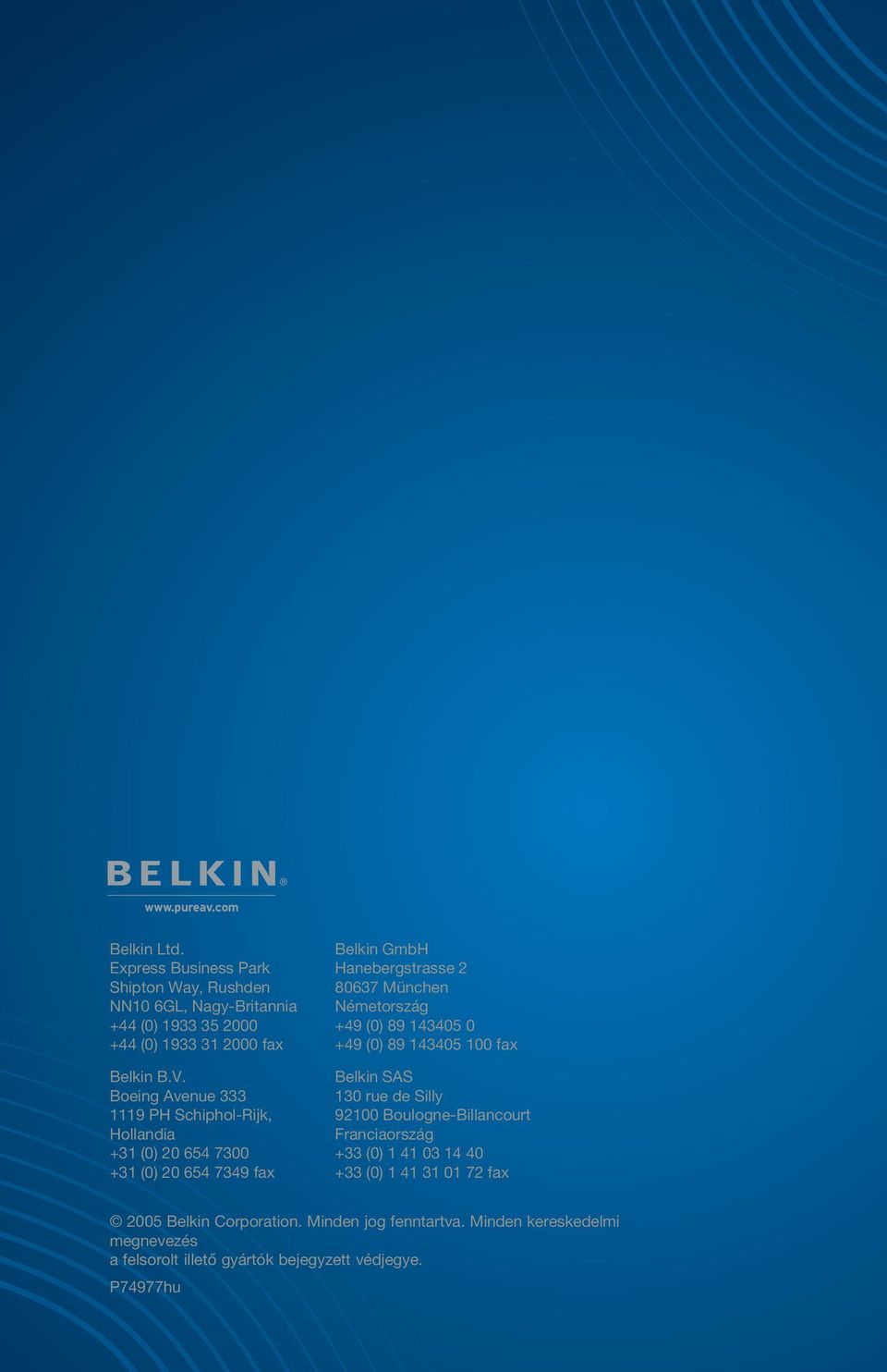 Németország +49 (0) 89 143405 0 +49 (0) 89 143405 100 fax Belkin SAS 130 rue de Silly 92100 Boulogne-Billancourt Franciaország +33 (0) 1 41 03 14 40