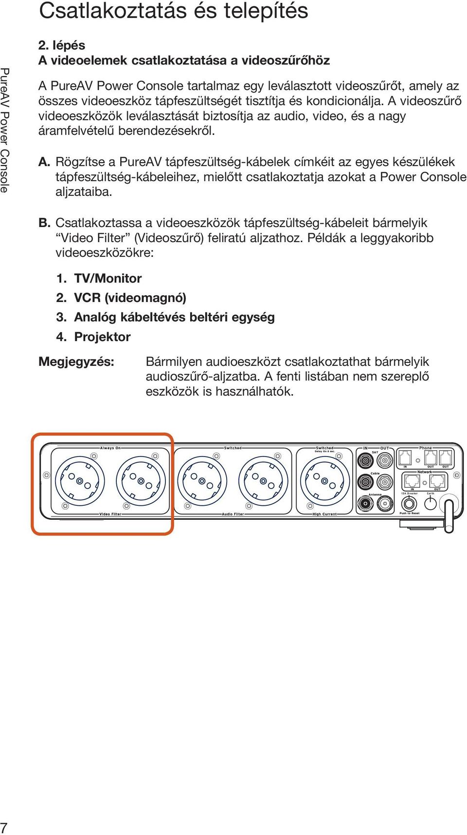 Rögzítse a PureAV tápfeszültség-kábelek címkéit az egyes készülékek tápfeszültség-kábeleihez, mielőtt csatlakoztatja azokat a Power Console aljzataiba. B.