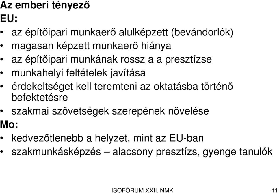 érdekeltséget kell teremteni az oktatásba történő befektetésre szakmai szövetségek szerepének