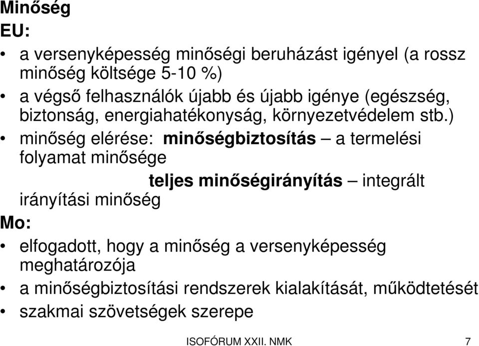 ) minőség elérése: minőségbiztosítás a termelési folyamat minősége teljes minőségirányítás integrált irányítási