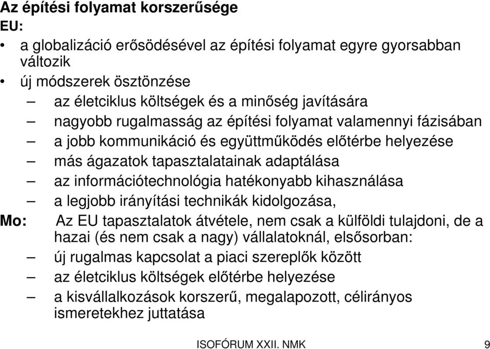 információtechnológia hatékonyabb kihasználása a legjobb irányítási technikák kidolgozása, Mo: Az EU tapasztalatok átvétele, nem csak a külföldi tulajdoni, de a hazai (és nem csak a